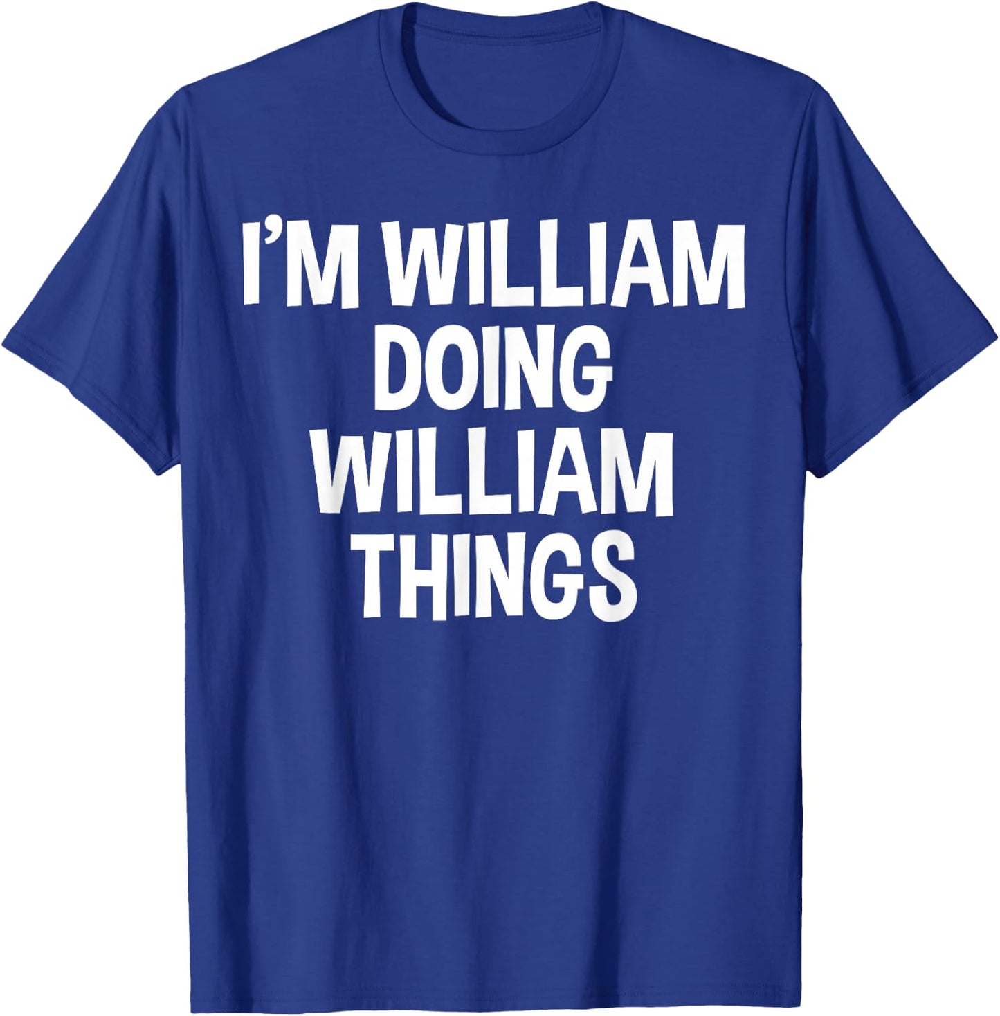 I'm William Doing William Things Funny Saying T-Shirt - T-Shirt | Royal