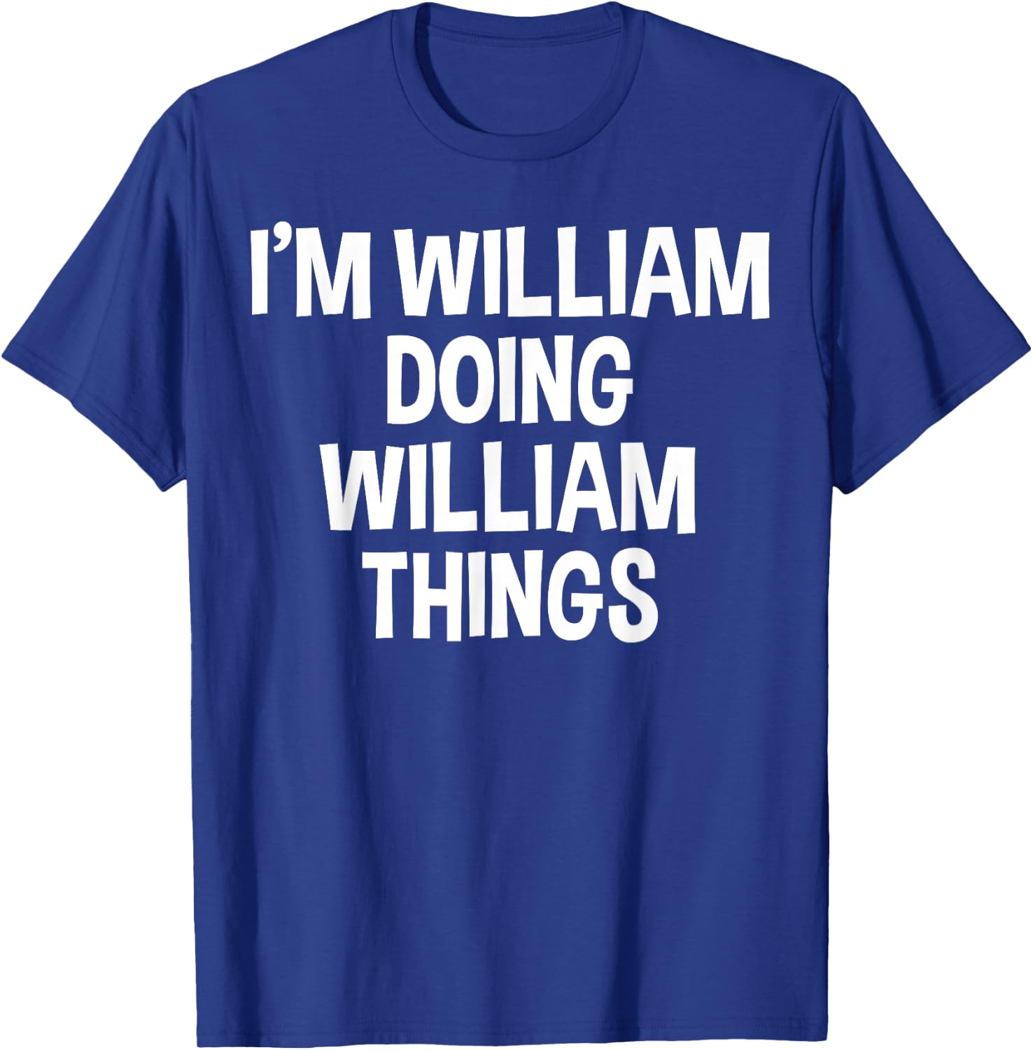 I'm William Doing William Things Funny Saying T-Shirt - T-Shirt | Royal