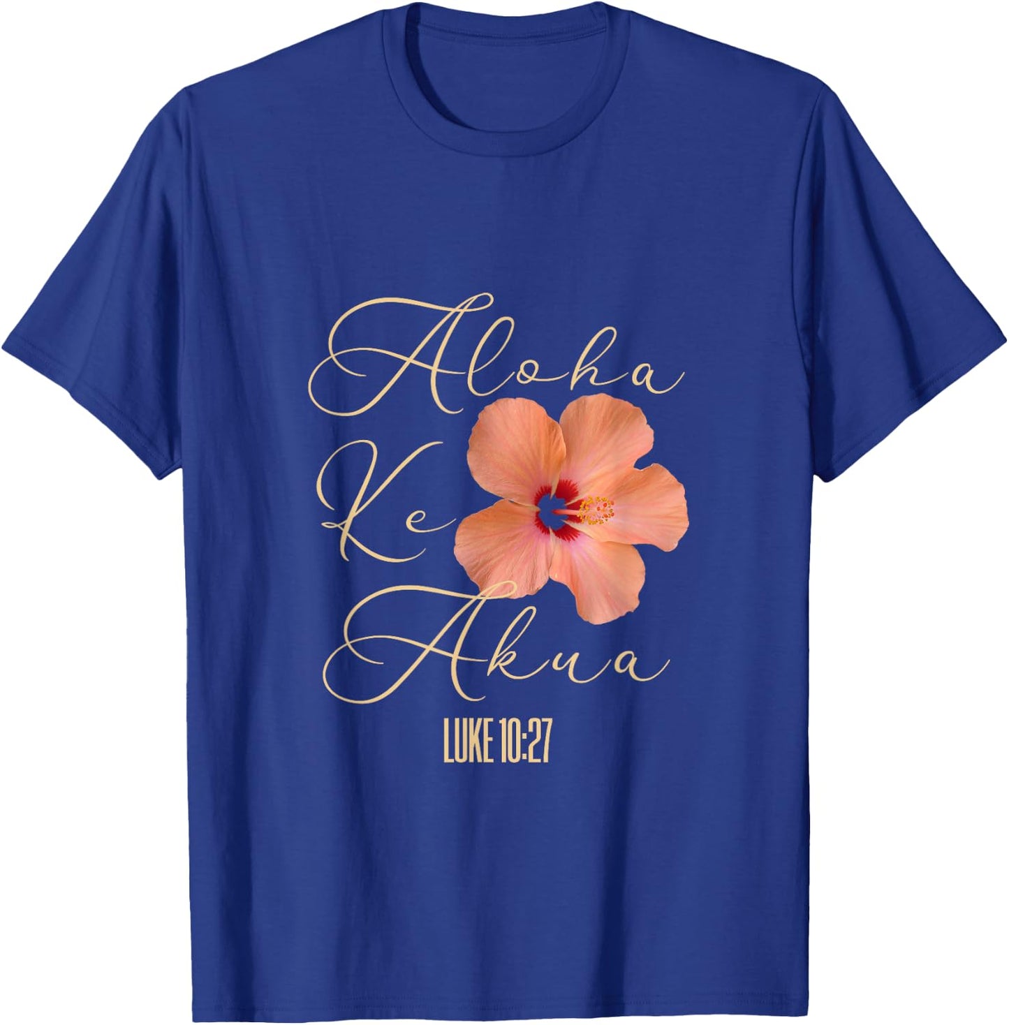 Aloha Ke Akua Christian Hawaiian Hibiscus Flowers Floral T-Shirt - T-Shirt | Royal