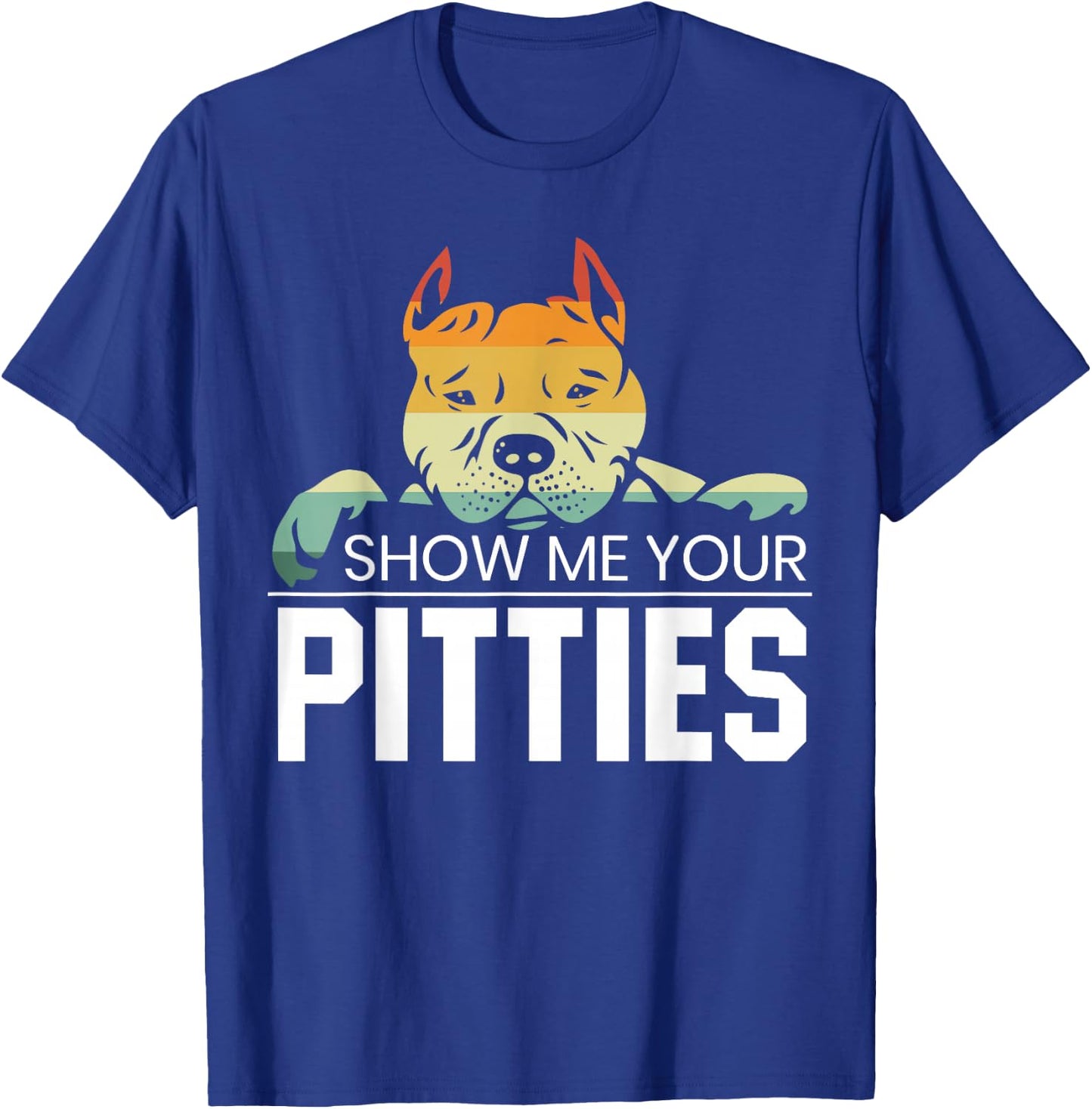 Show Me Your Pitties for a Rude Dogs Pit Bull Lover T-Shirt - T-Shirt | Royal