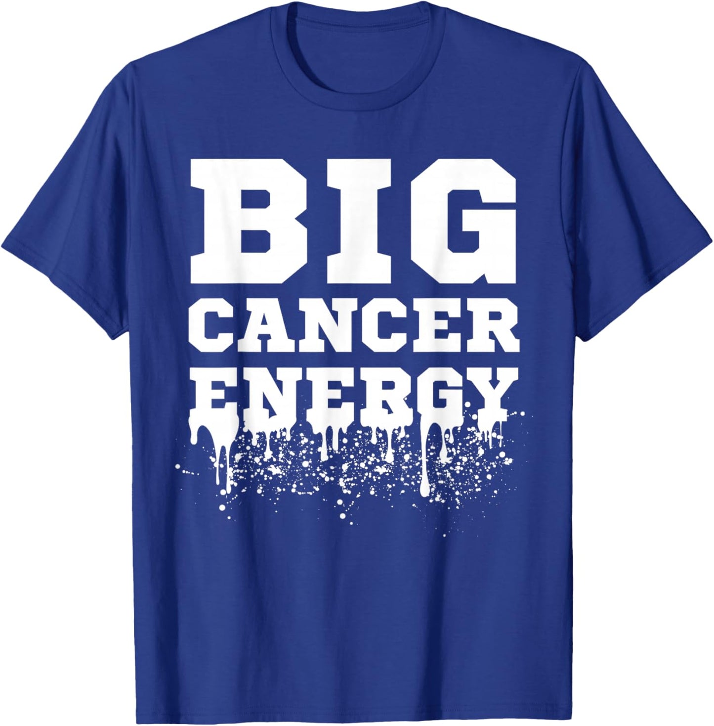 Big Cancer Energy Cancer Zodiac Sign June July Birthday Drip T-Shirt - T-Shirt | Royal