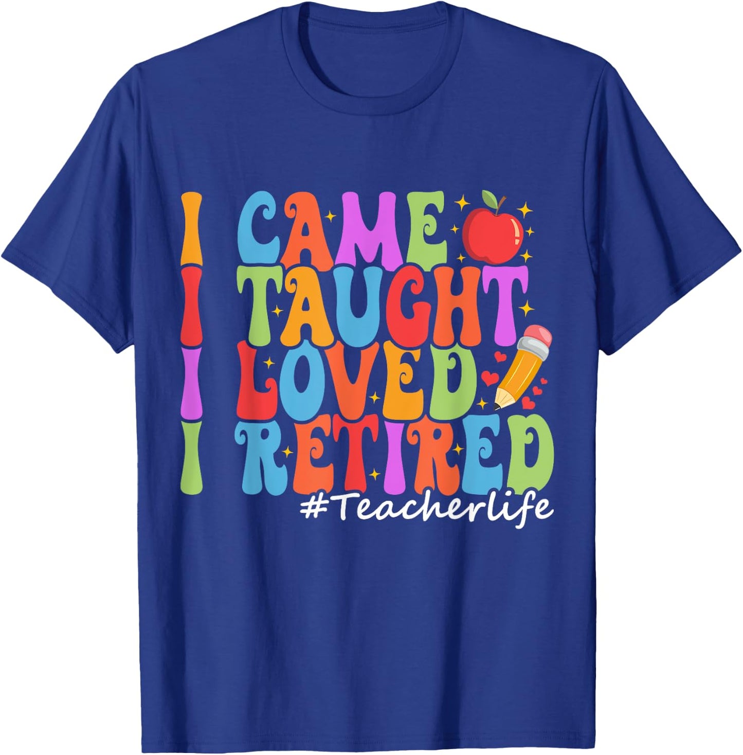 I Came I Taught I Loved I Retired Funny Teacher Retirement T-Shirt - T-Shirt | Royal