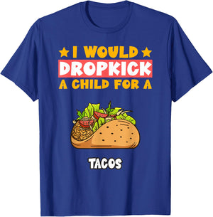 I Will Dropkick A Child For A Tacos Food T-Shirt - T-Shirt | Royal