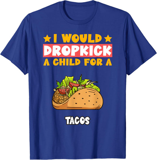 I Will Dropkick A Child For A Tacos Food T-Shirt - T-Shirt | Royal