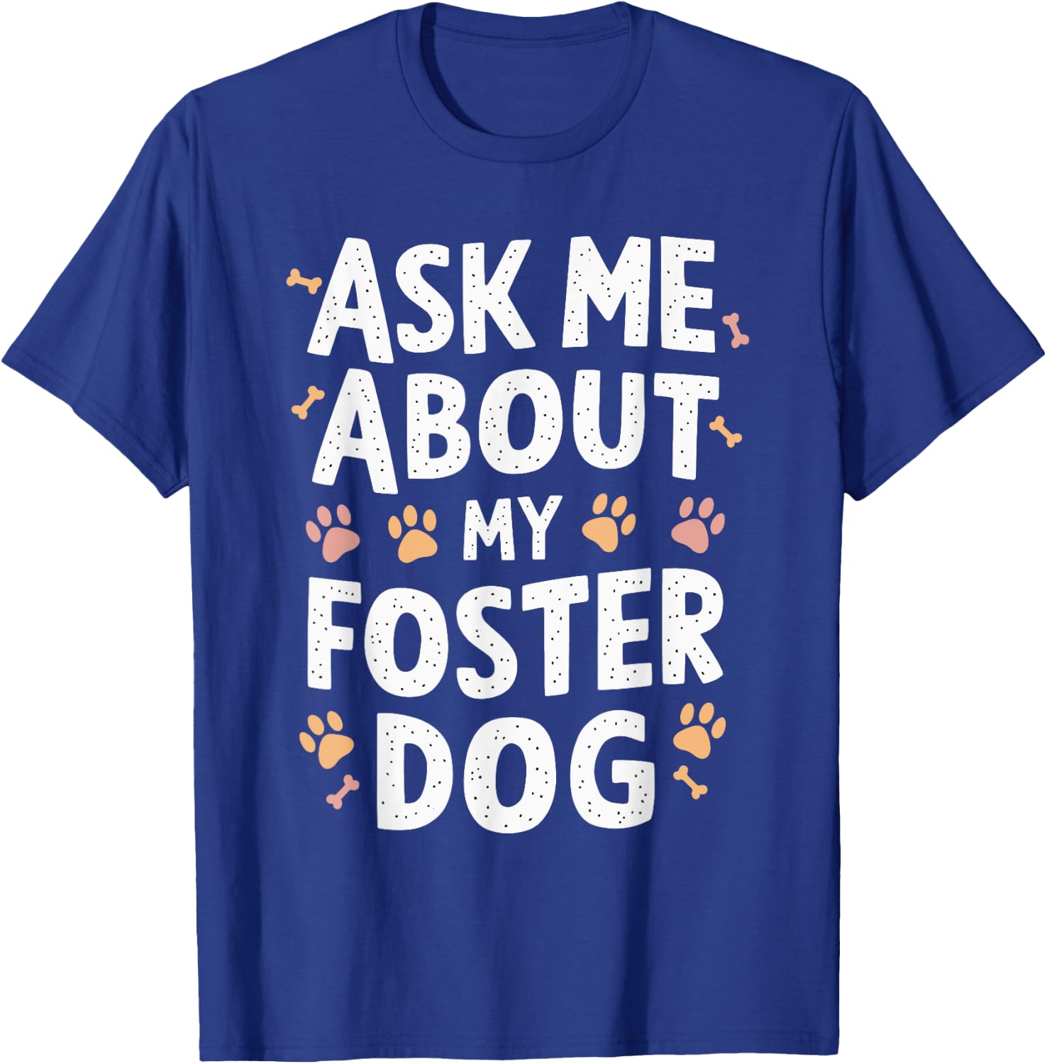 Ask Me About My Foster Dog T-Shirt - T-Shirt | Royal