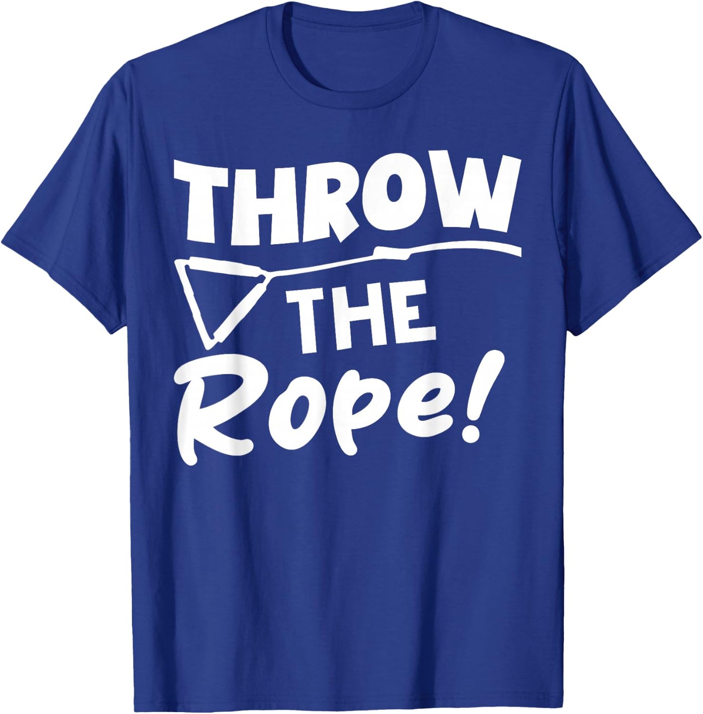 Throw the Rope! Wake Surf Boating Funny T-Shirt - T-Shirt | Royal