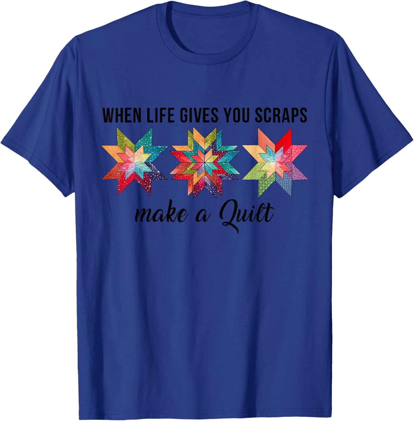 Funny When Life Give You Scraps Make A Quilt Quilting Sewing T-Shirt - T-Shirt | Royal