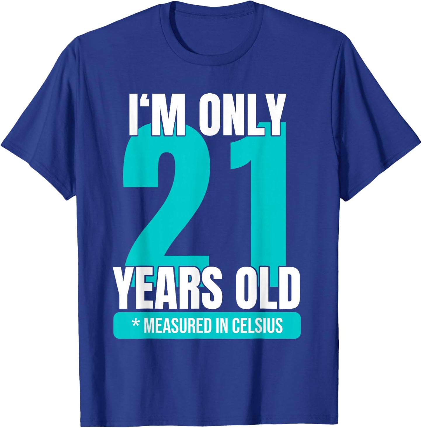 I'm only 21 years old measured in Celsius 70th birthday T-Shirt - T-Shirt | Royal