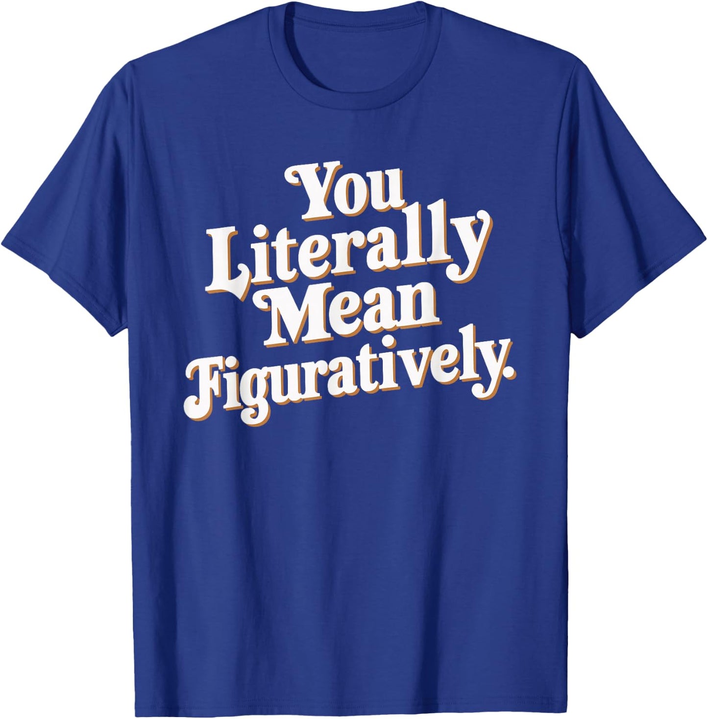 English Teacher Grammar Police Language Nerd You Literally Mean Figuratively - Adult - Black - Small - Short Sleeve T-Shirt - T-Shirt | Royal