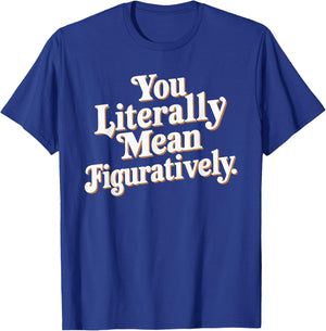 English Teacher Grammar Police Language Nerd You Literally Mean Figuratively - Adult - Black - Small - Short Sleeve T-Shirt - T-Shirt | Royal