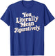 English Teacher Grammar Police Language Nerd You Literally Mean Figuratively - Adult - Black - Small - Short Sleeve T-Shirt - T-Shirt | Royal