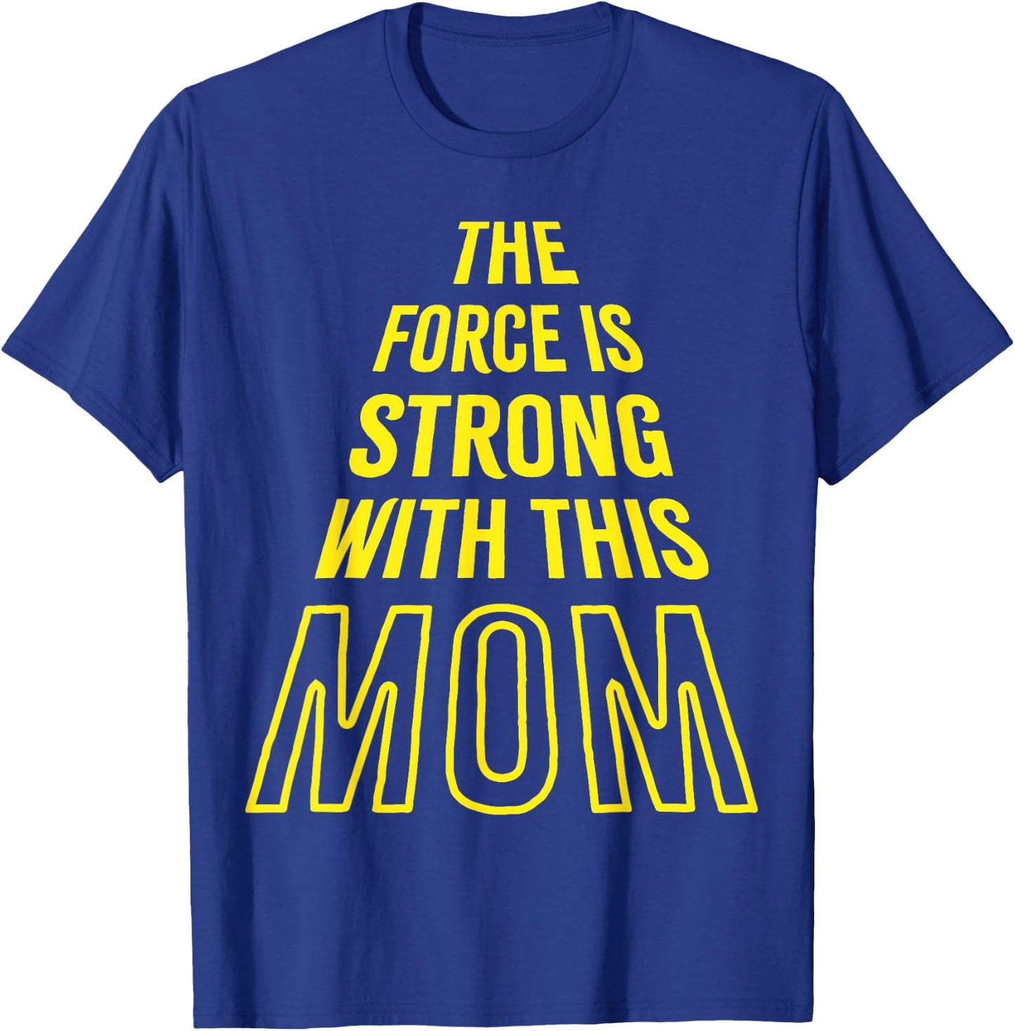 The Force is Strong with this Mom Birthday Funny Mothers Day T-Shirt - T-Shirt | Royal