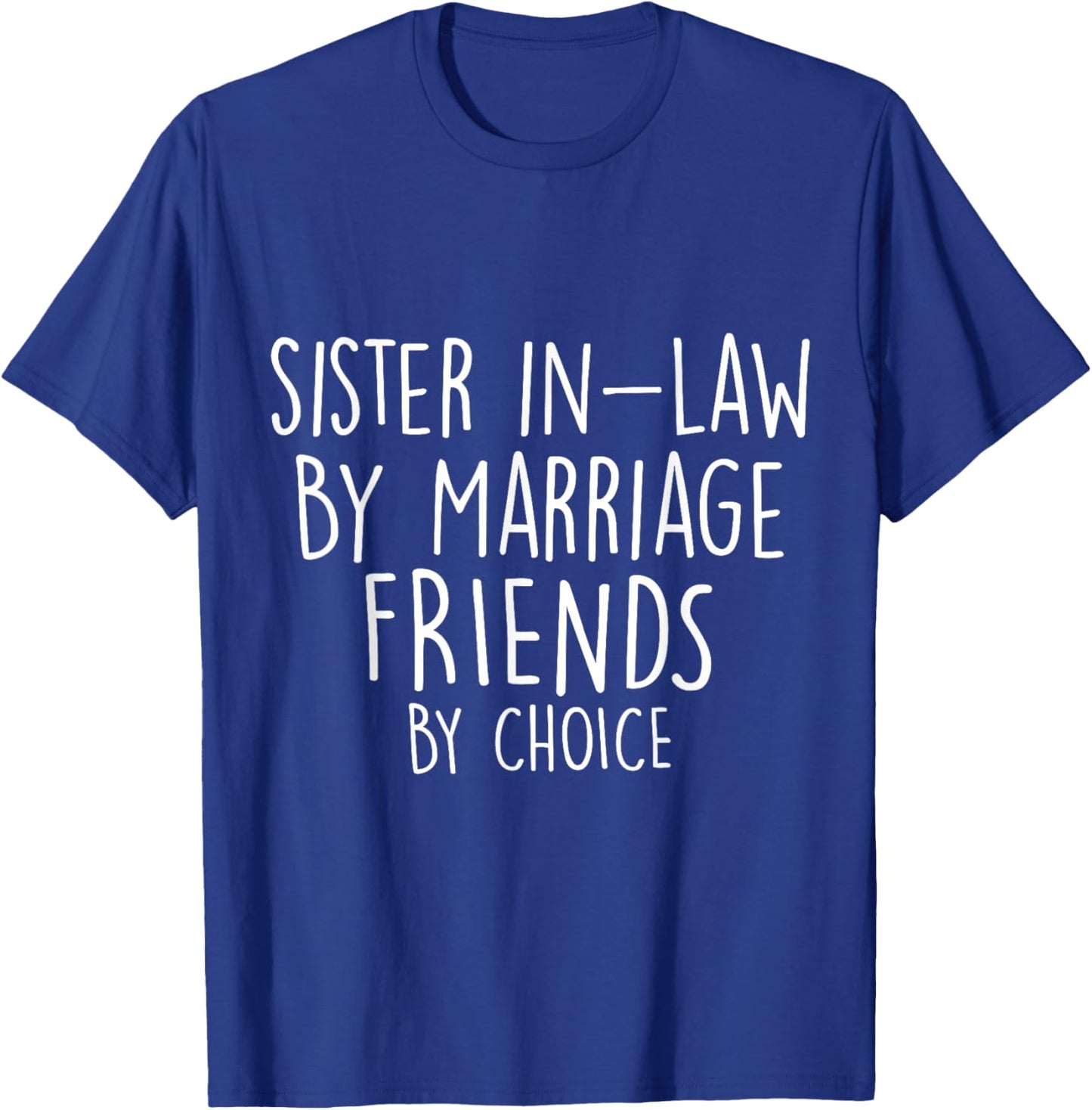 Funny Sister-In-Law By Marriage Friends Choice Gifts T-Shirt - T-Shirt | Royal