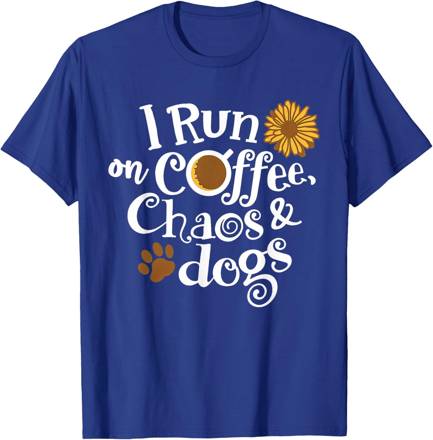 I Run On Coffee Chaos And Dogs T-Shirt - T-Shirt | Royal