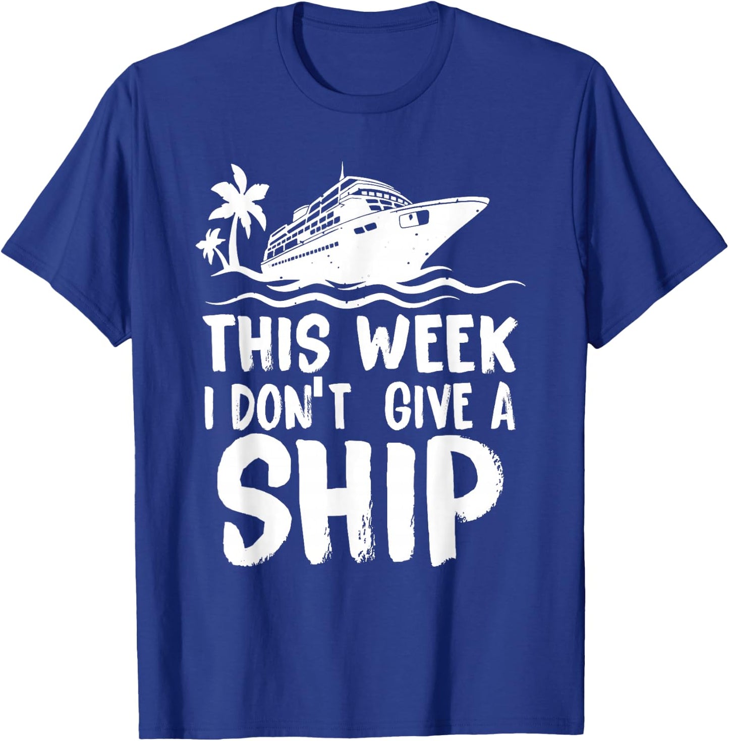 This Week I Don´t Give a Ship Cruise Trip Vacation Funny T-Shirt - T-Shirt | Royal