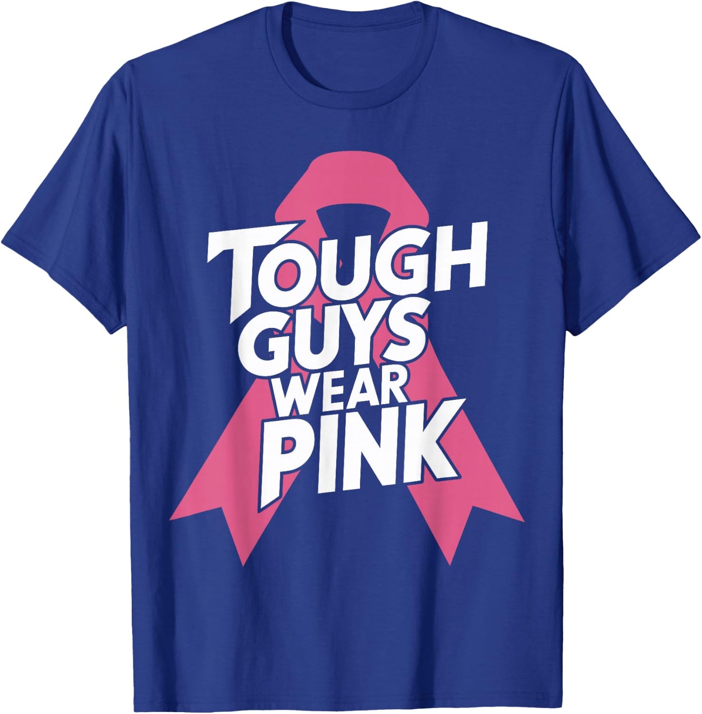 Tough Guys Wear Pink Breast Cancer Awareness T-Shirt - T-Shirt | Royal