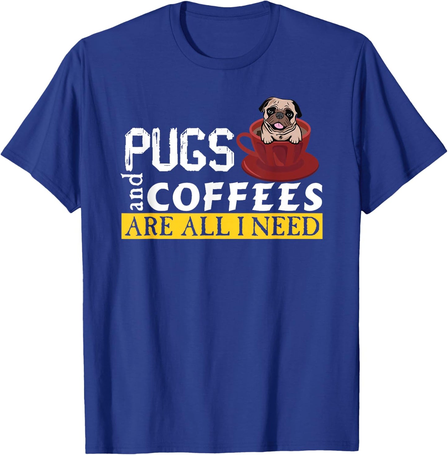 I Love My Pugs And Coffees Are All I Need, Love Dog, Puglie T-Shirt - T-Shirt | Royal