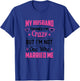 My Husband Thinks I'm Crazy But I'm Not One Who Married Me T-Shirt - T-Shirt | Royal