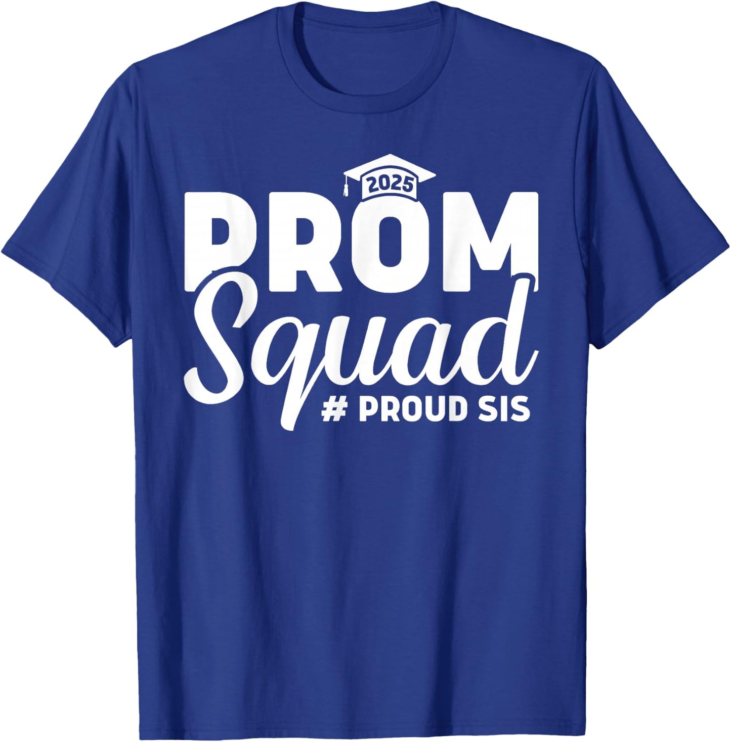 Prom Squad 2025 Proud Sister Sis Graduate Prom Class Of 2025 T-Shirt - T-Shirt | Royal