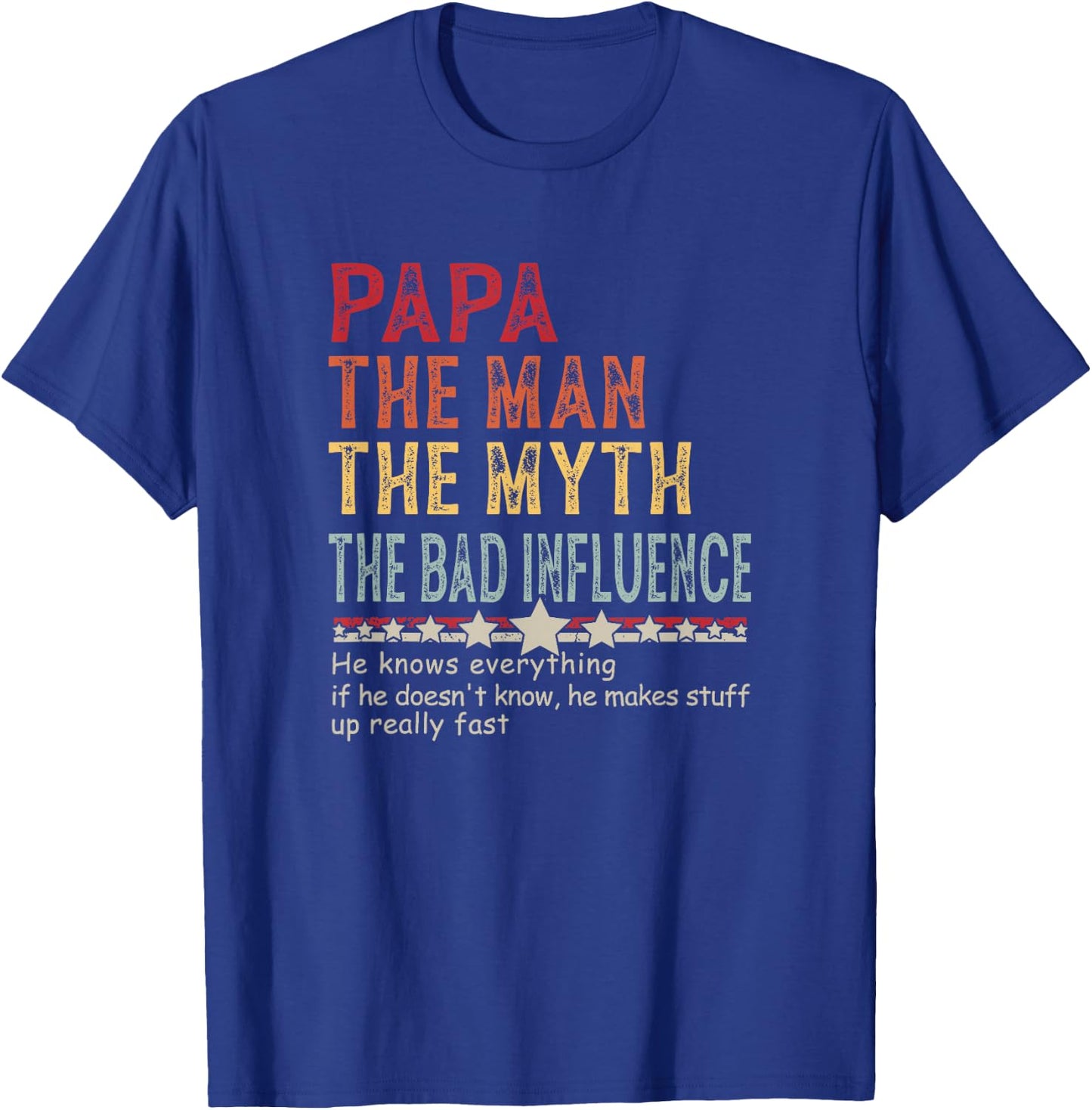 Papa The Man The Myth The Bad Influence He Knows Everything T-Shirt - T-Shirt | Royal