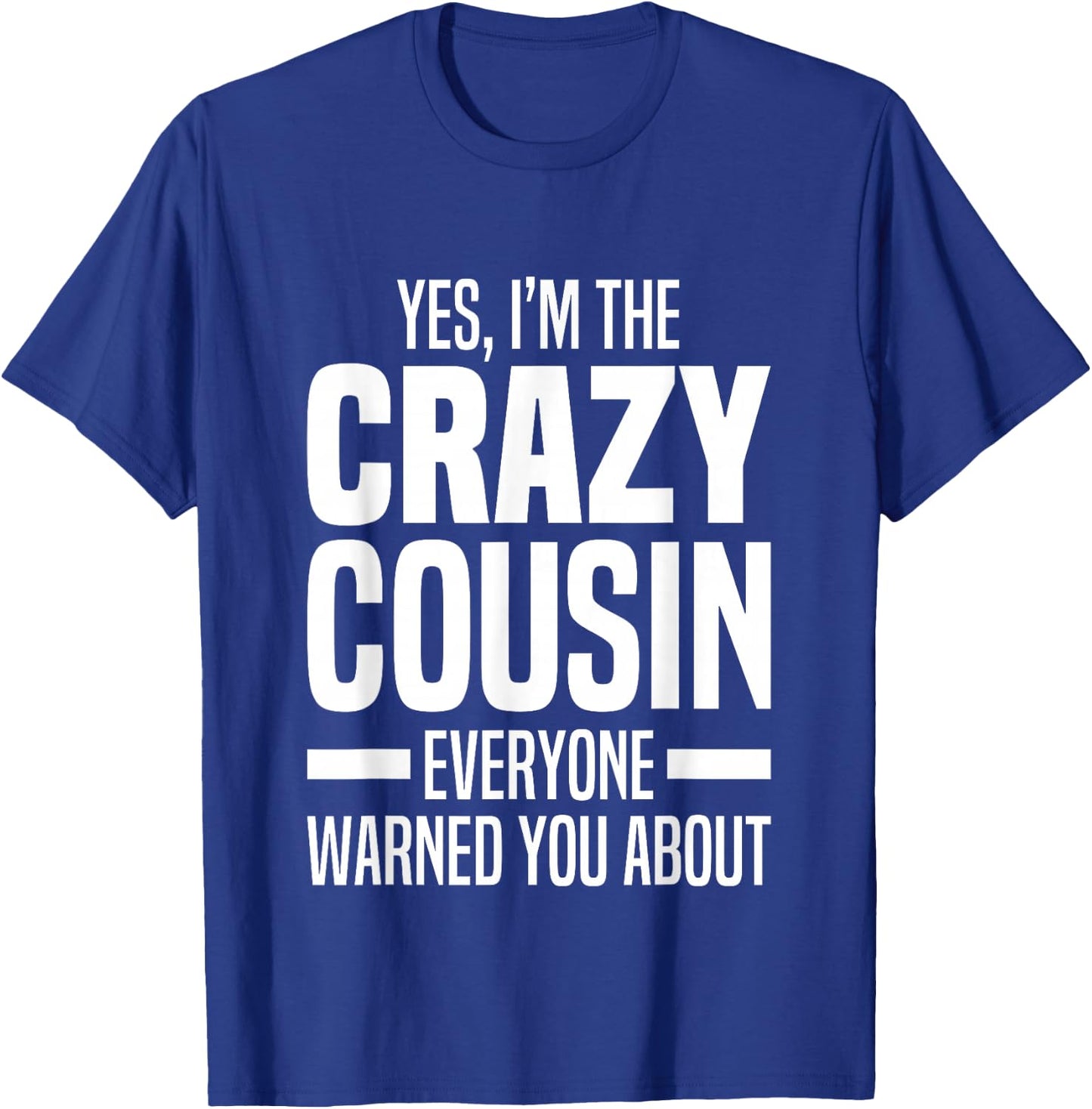 Little & Big Cuz Gag Gifts For Crazy Cousins Jokes I'm The Crazy Cousin Everyone Warned You About Funny Cousins -Adults & Kids Black Small T-Shirt - T-Shirt | Royal