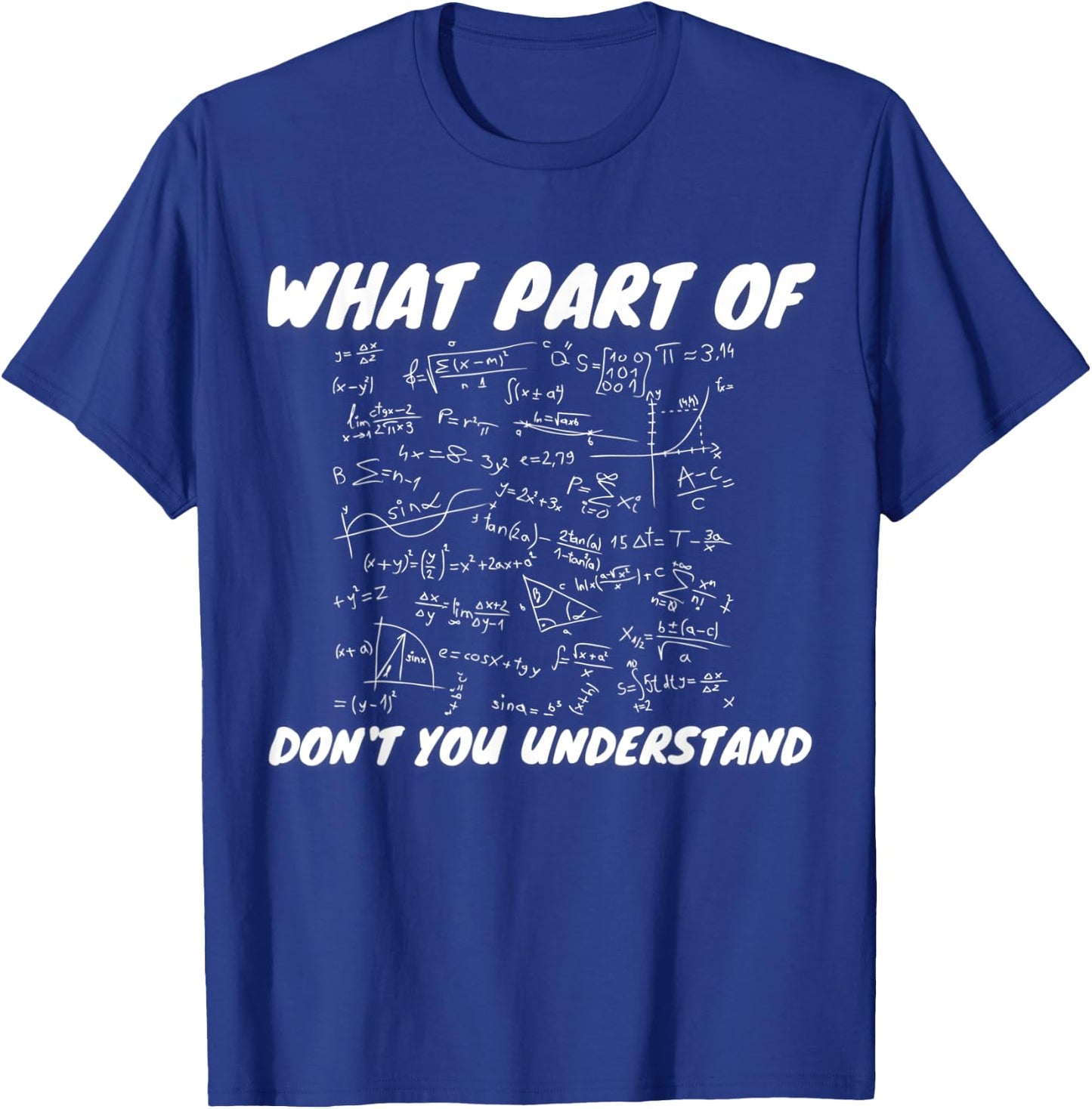 What Part Of Don't You Understand | Funny Math Teacher Gift Men Women Kids T-Shirt - T-Shirt | Royal