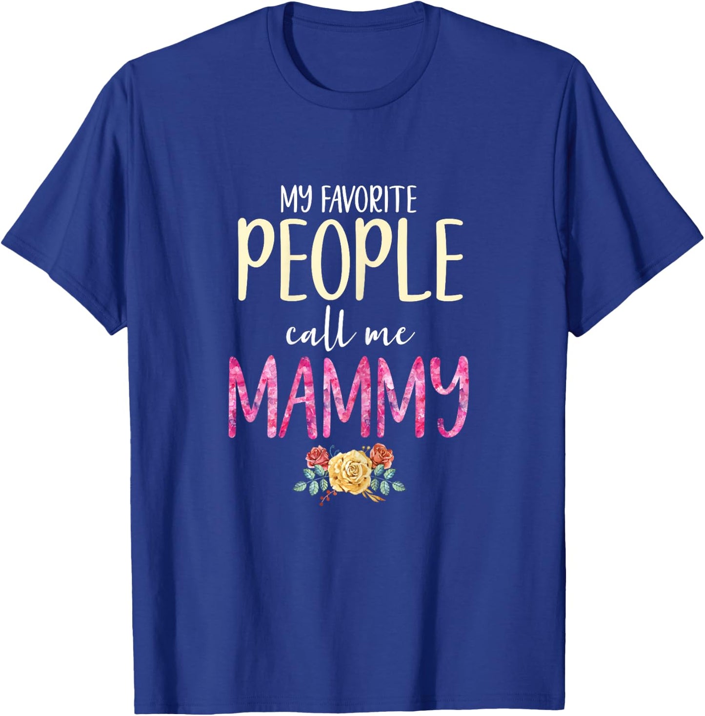 My Favorite People Call Me Mammy Floral Grandma Flowers T-Shirt - T-Shirt | Royal