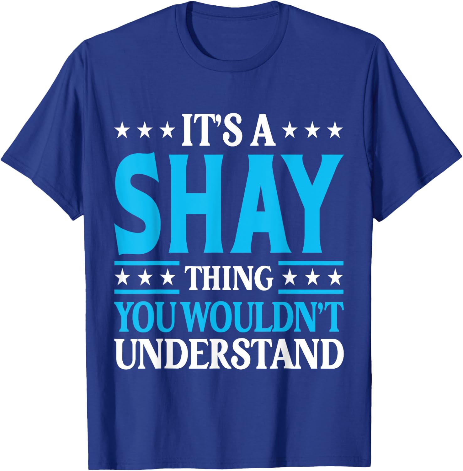 It's A Shay Thing Wouldn't Understand Personal Name Shay T-Shirt - T-Shirt | Royal