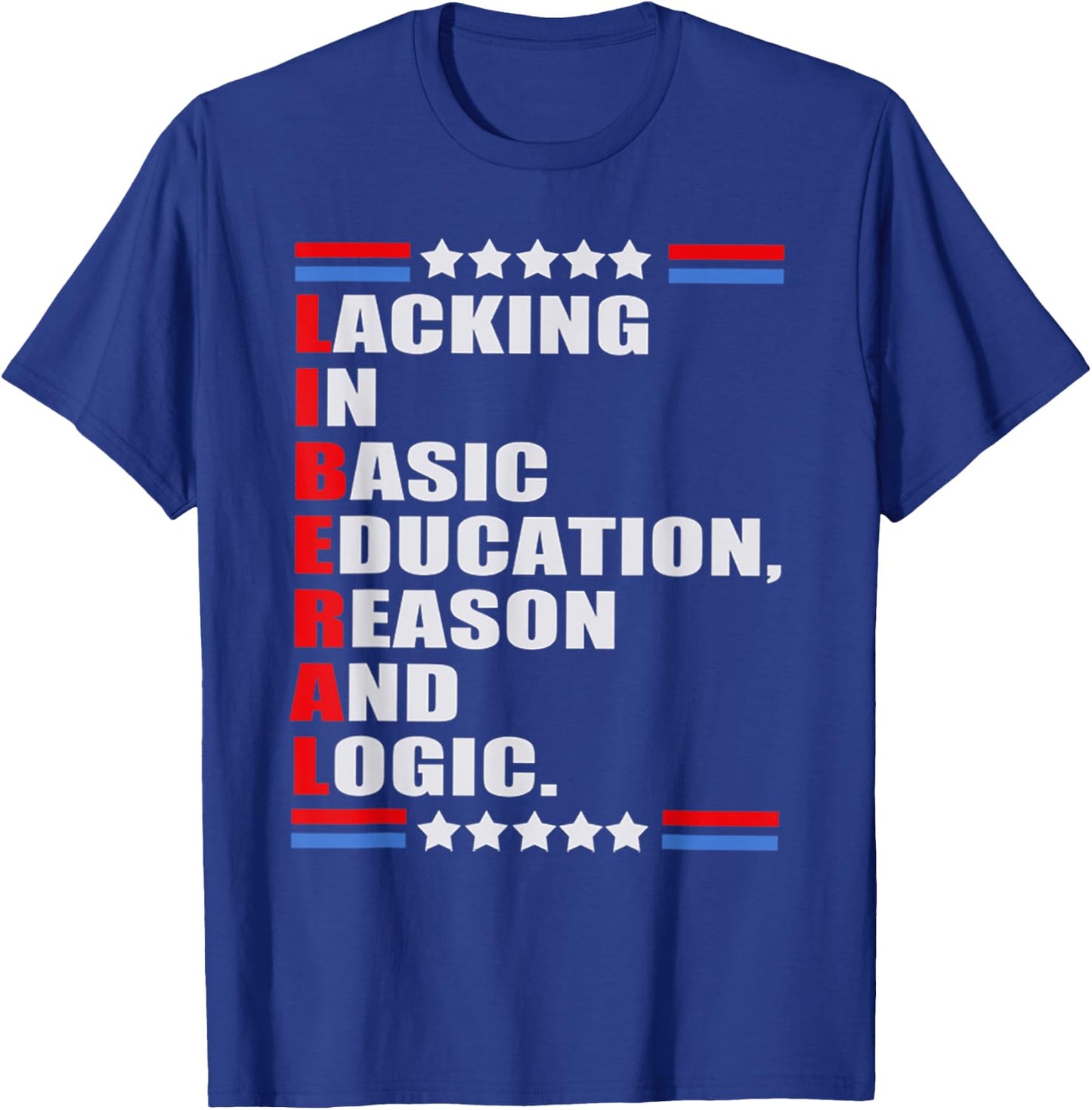 LIBERAL Lacking In Basic Education Reason And Logic T-Shirt - T-Shirt | Royal