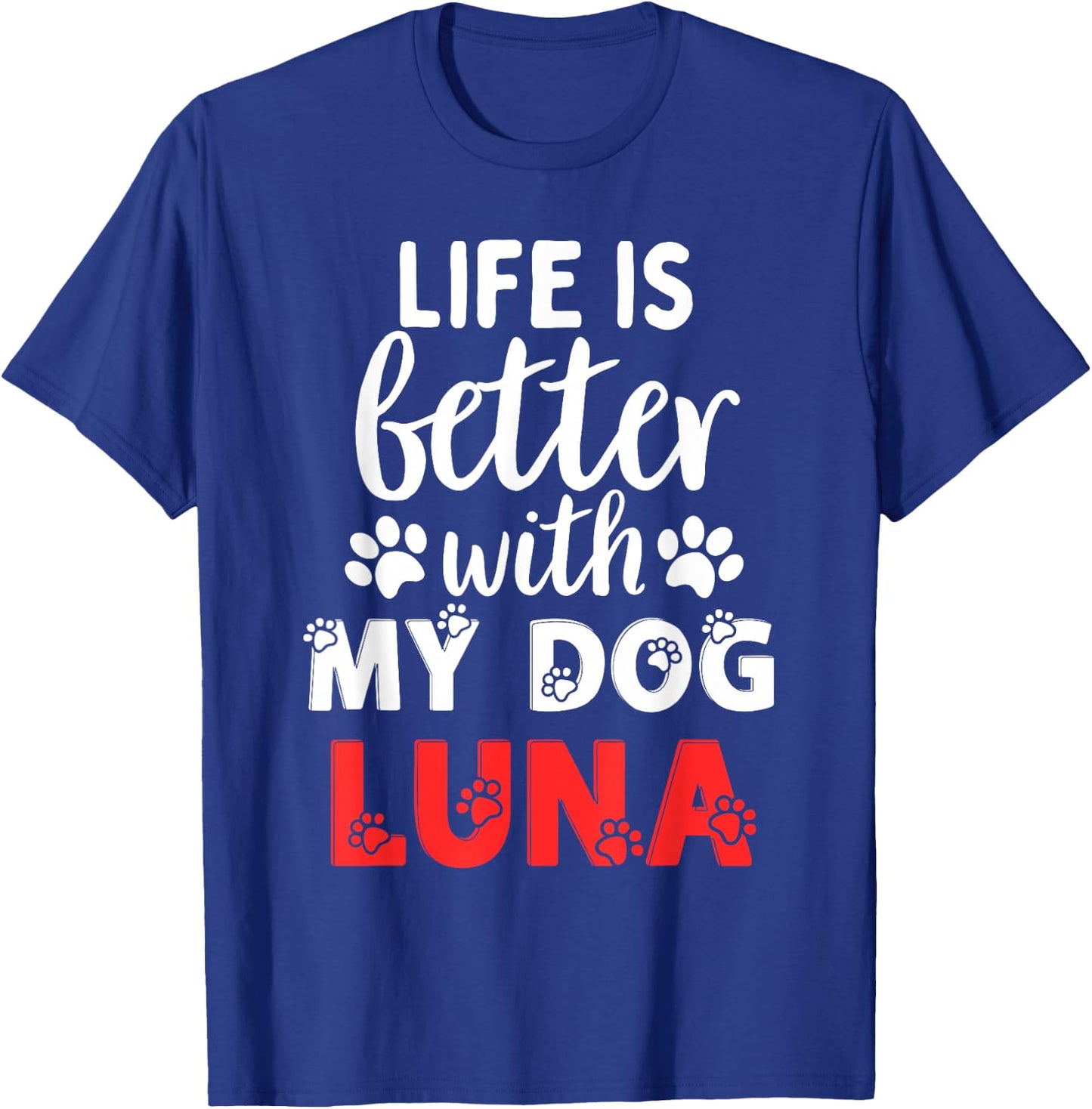 Dog Name Luna Life Is Better With My Dog Named Luna T-Shirt - T-Shirt | Royal