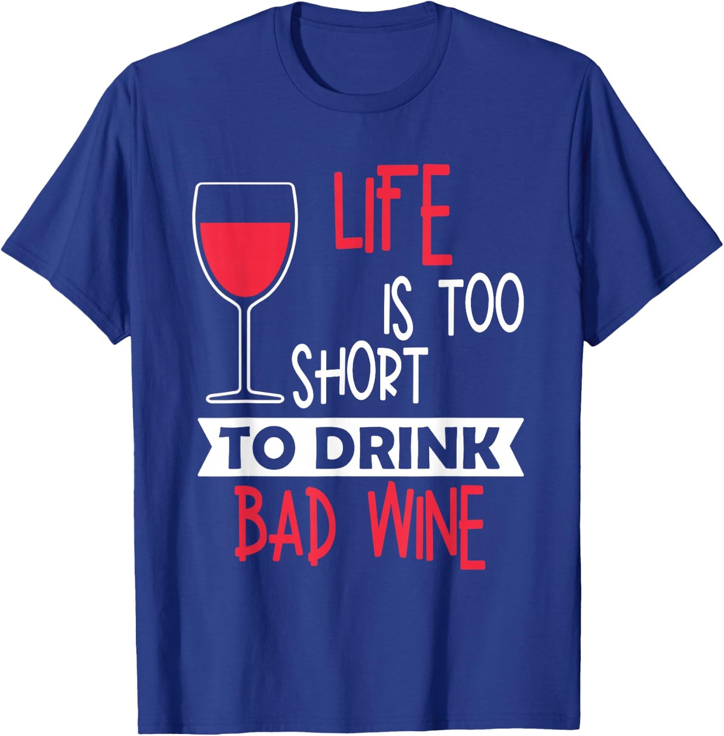 Life Is Too Short To Drink Bad Wine Novelty Vintage T Shirt T-Shirt - T-Shirt | Royal