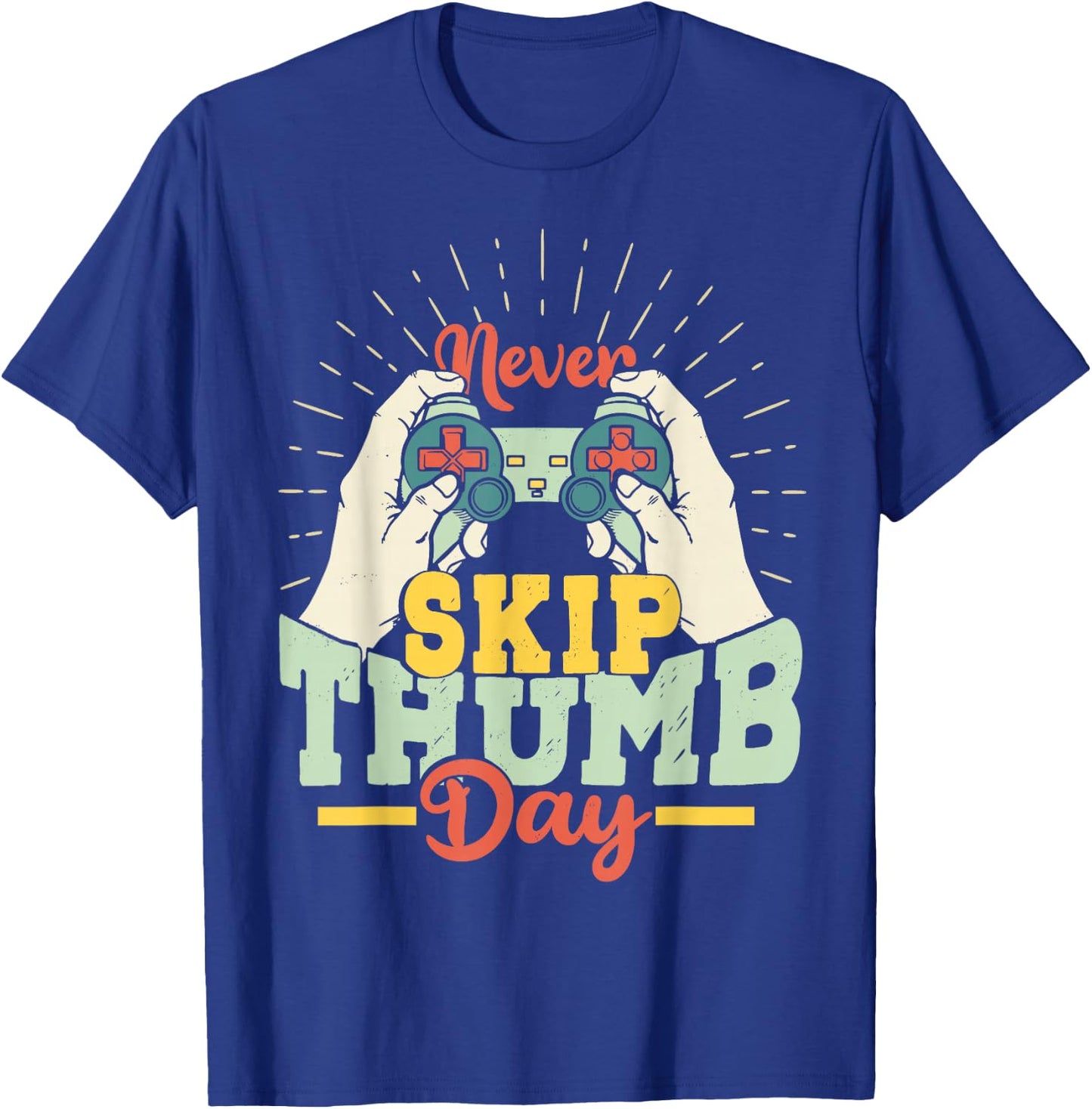 Never Skip Thumb Day Shirt Funny Gaming Enthusiast T-Shirt - T-Shirt | Royal