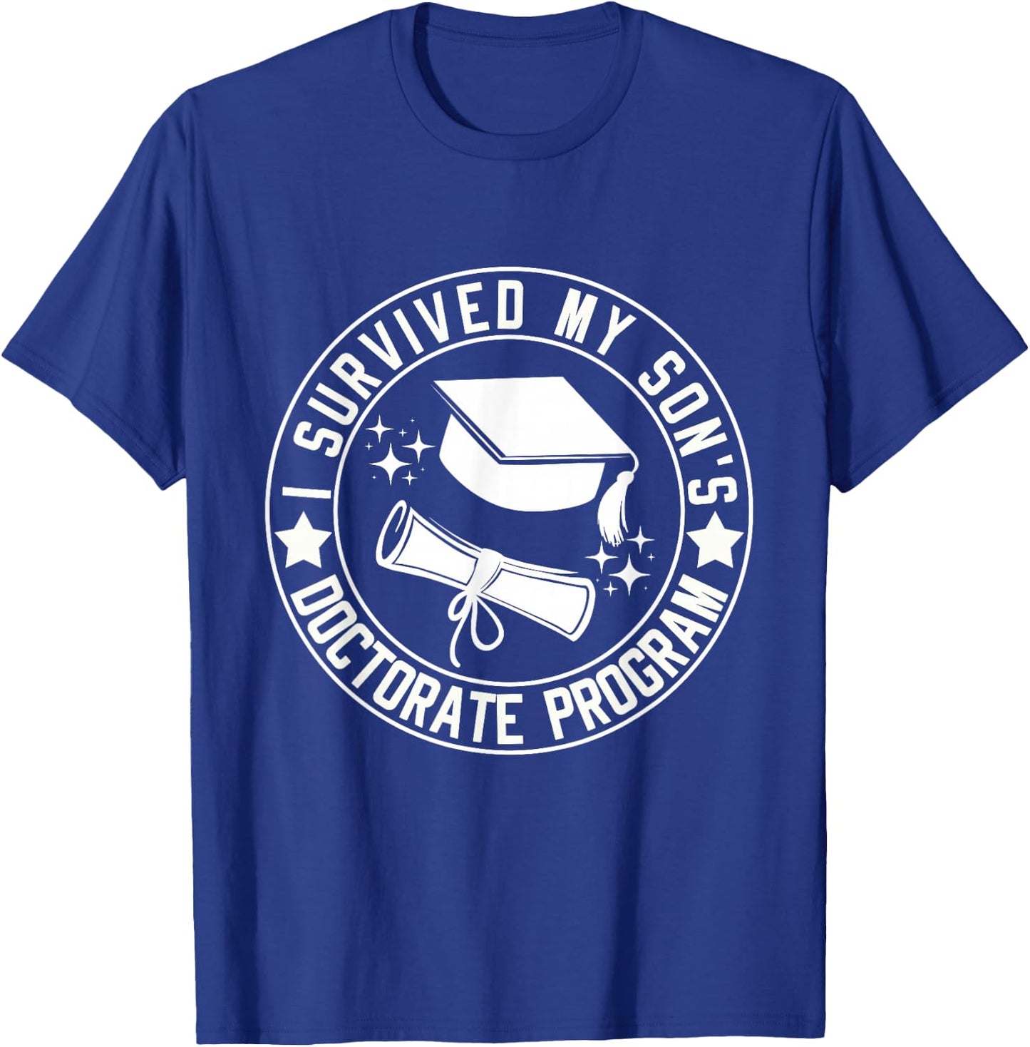 I Survived My Son's Doctorate Program School Graduation T-Shirt - T-Shirt | Royal