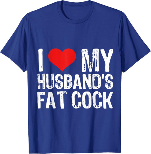 I Love M Husband's Fat Cock T-Shirt - T-Shirt | Royal