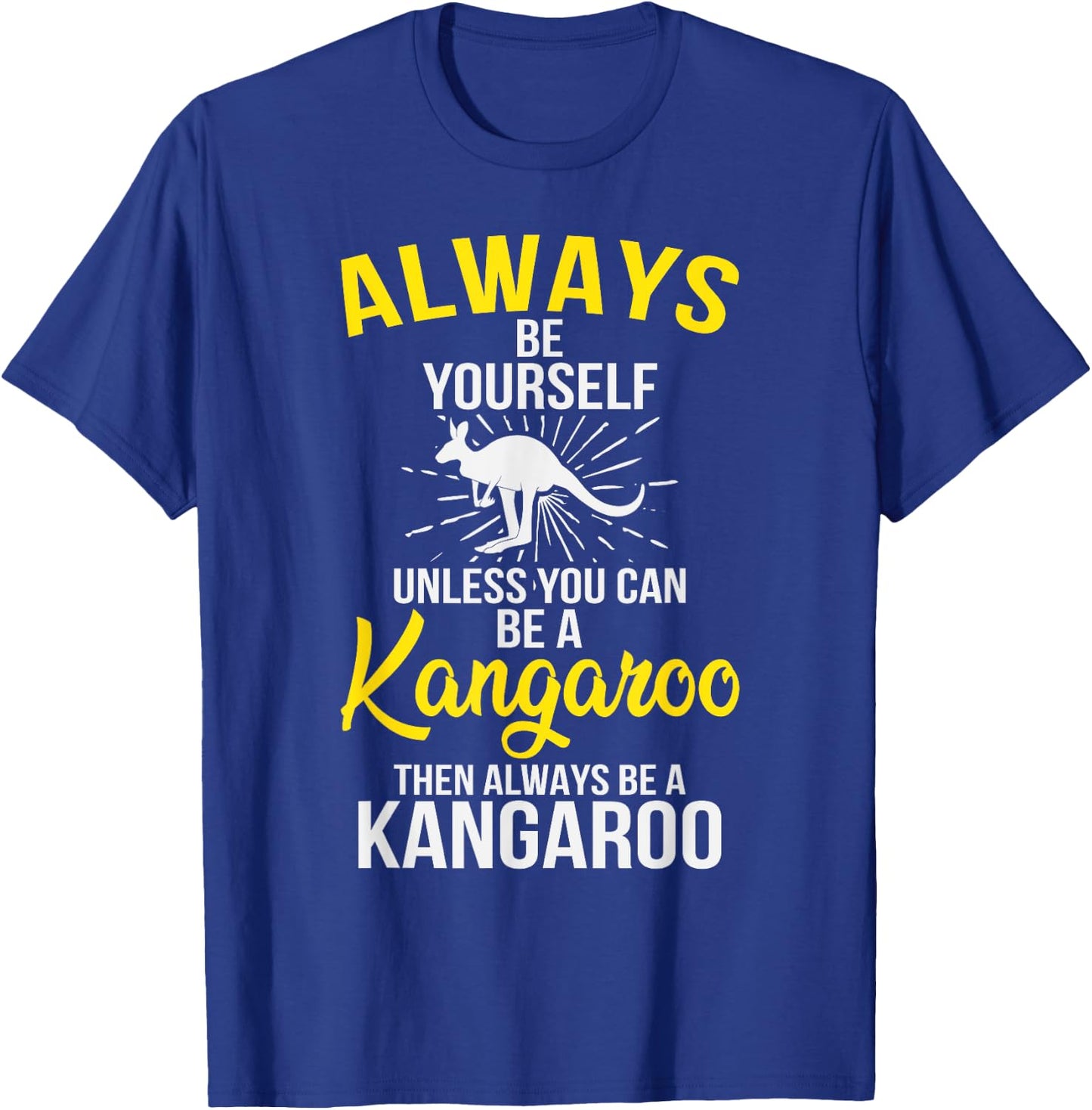 Always Be Yourself Unless You Can Be A Kangaroo T-Shirt - T-Shirt | Royal