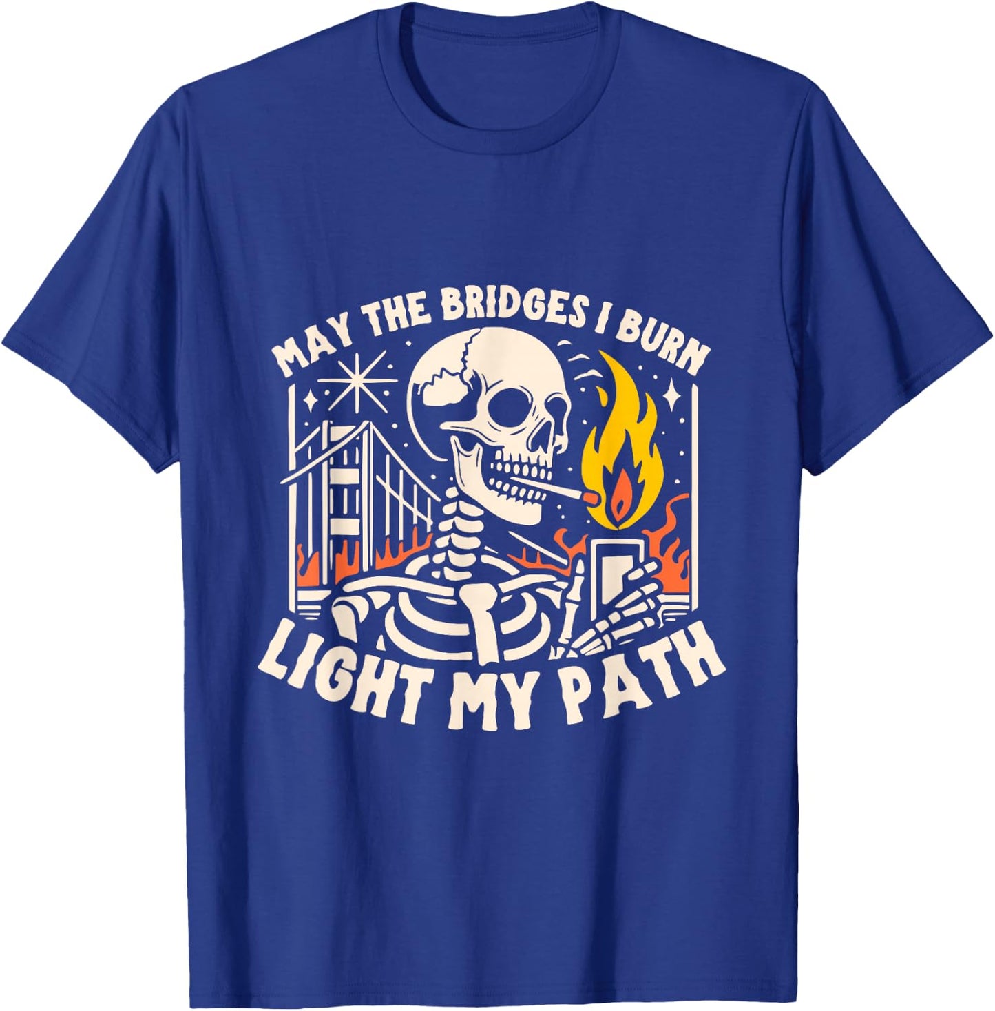 May The Bridges I Burn Light The Way T-Shirt - T-Shirt | Royal