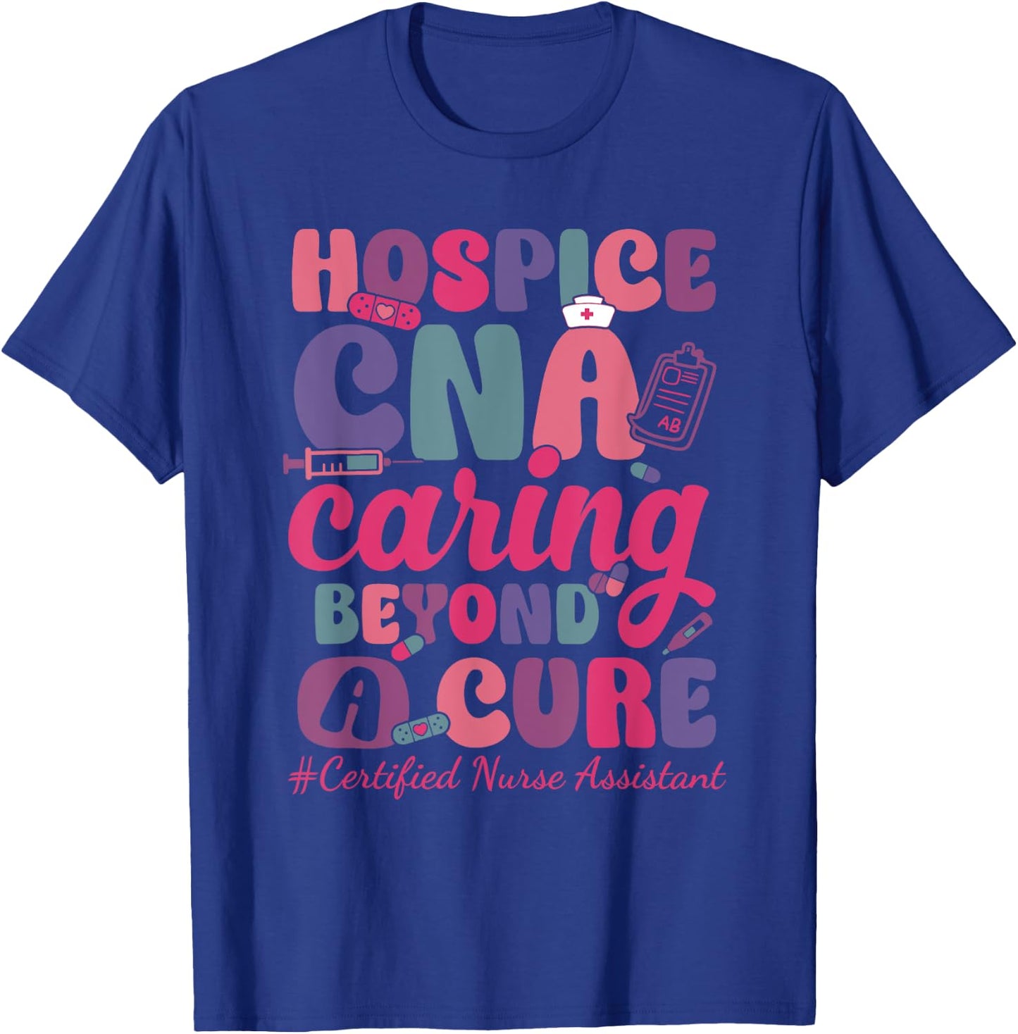 Hospice CNA Caring Beyond A Cure Palliative Care Nurse T-Shirt - T-Shirt | Royal