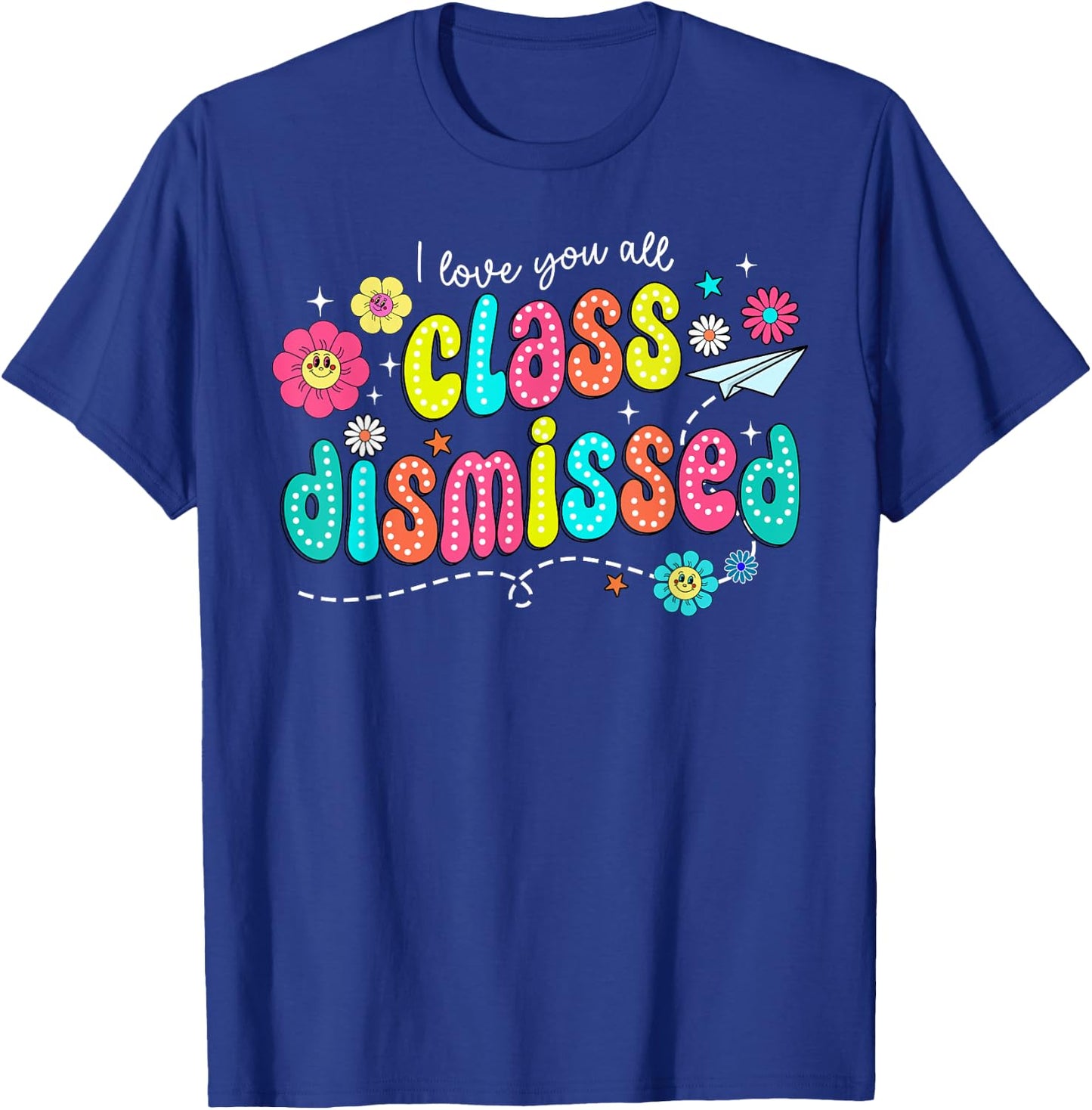 I Love You All Class Dismissed Teacher Last Day of School T-Shirt - T-Shirt | Royal