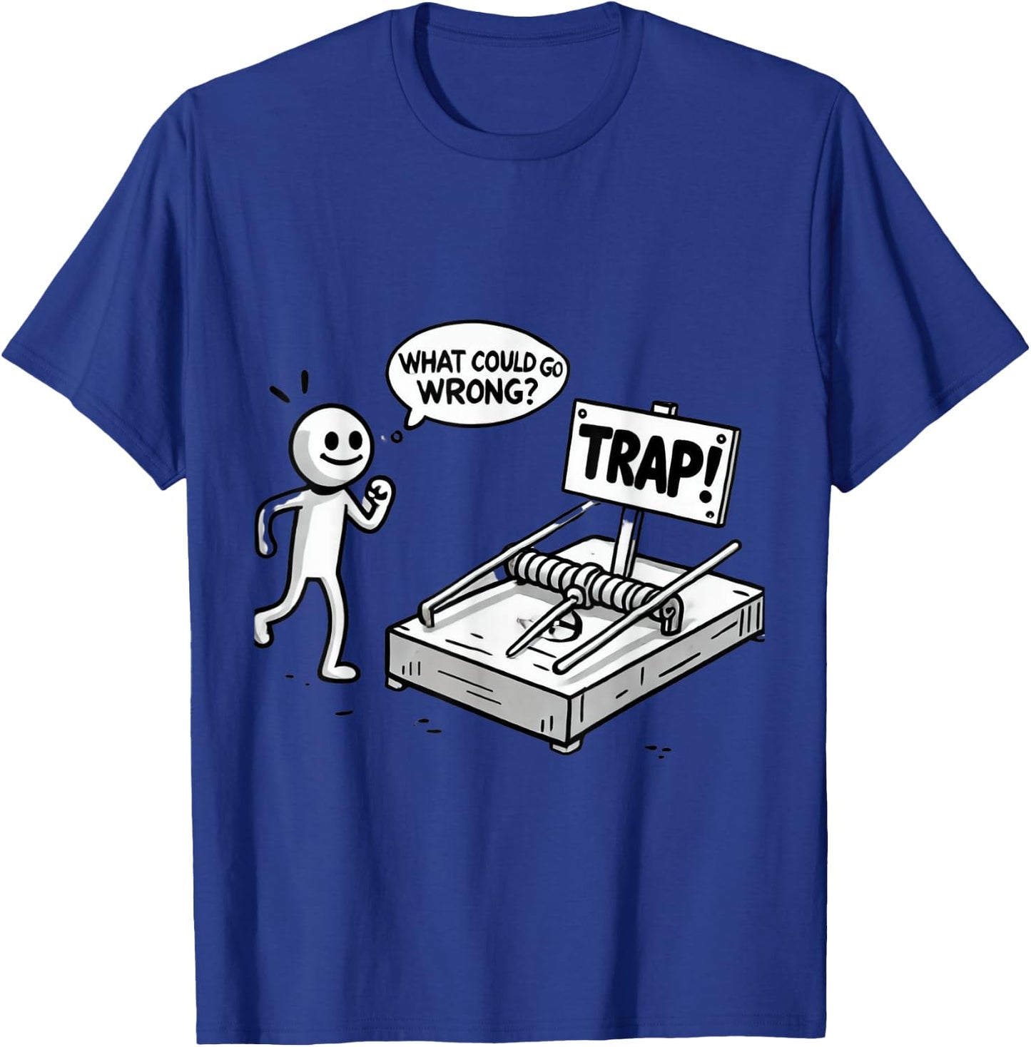 Funny What Could Go Wrong? Humorous Trap Stick Figure T-Shirt - T-Shirt | Royal