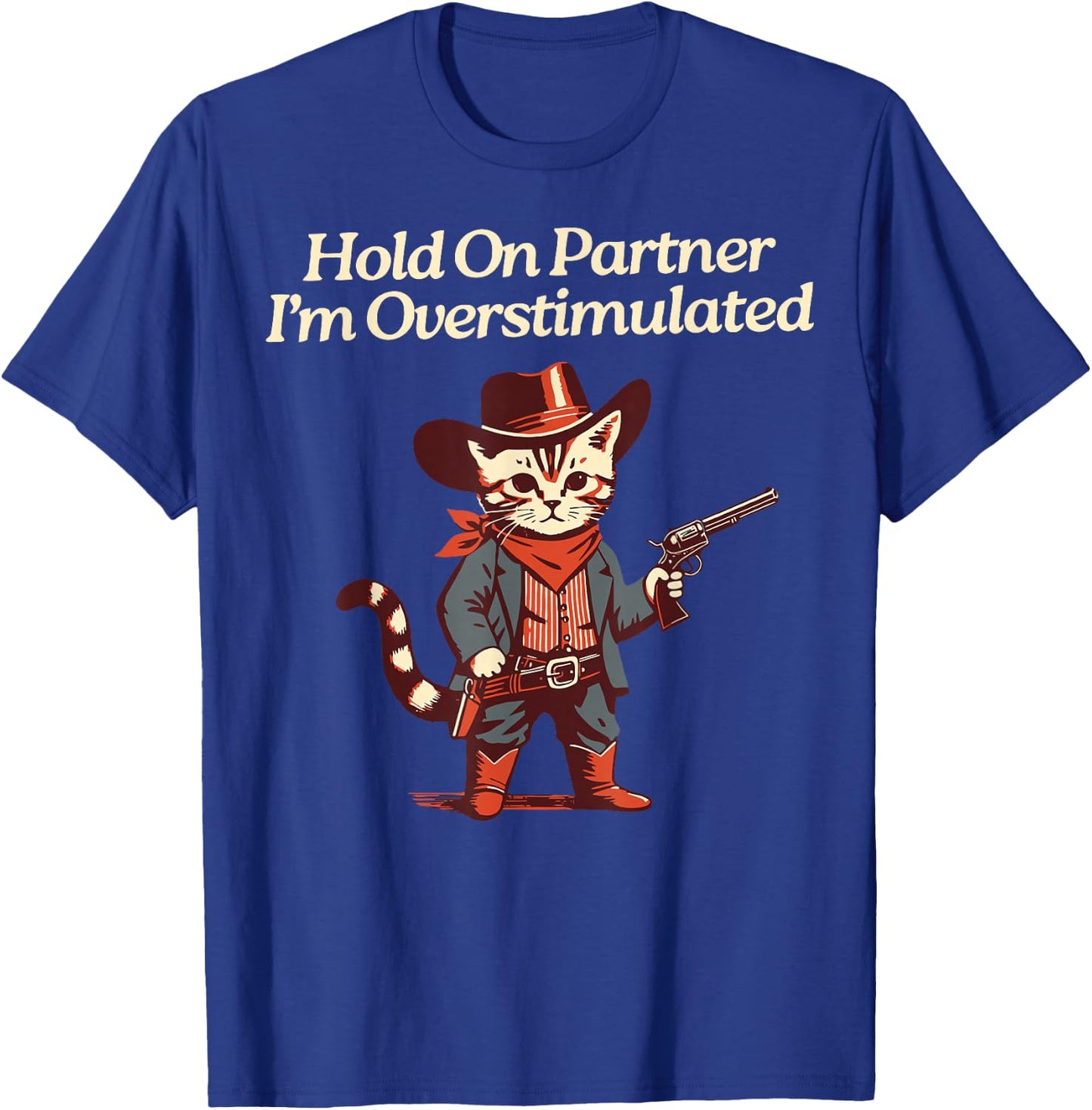 Hold On Partner I'm Overstimulated Western Cat Cowboy T-Shirt - T-Shirt | Royal