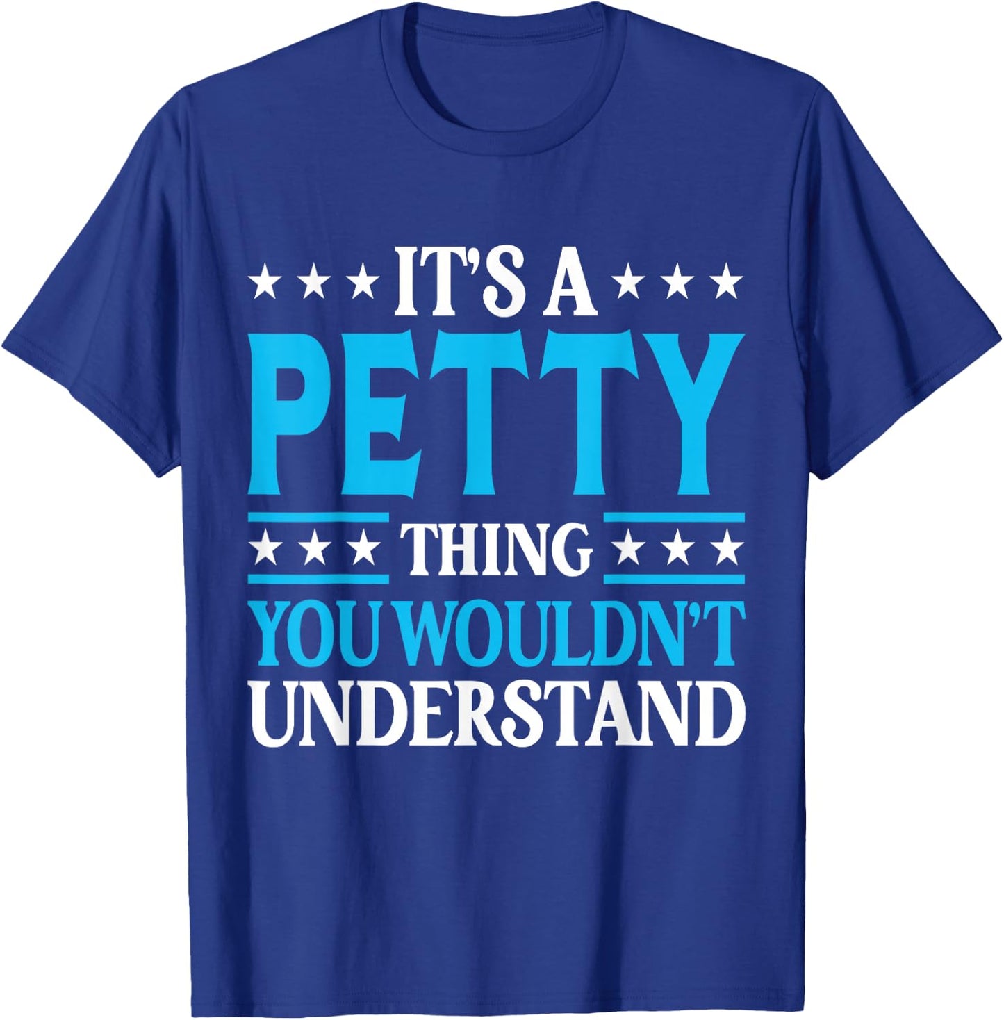 It's A Petty Thing Surname Funny Team Family Last Name Petty T-Shirt - T-Shirt | Royal