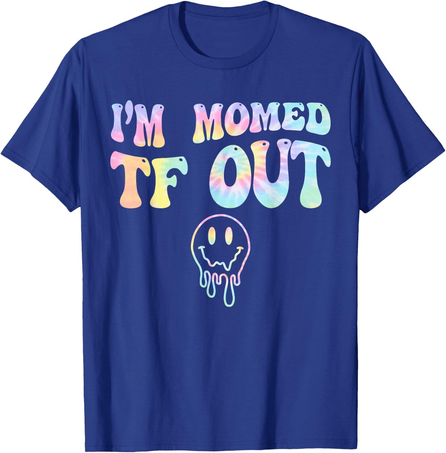 I'm Momed TF OUT Tie Dye, Funny Mother's Day Mama Mom T-Shirt - T-Shirt | Royal