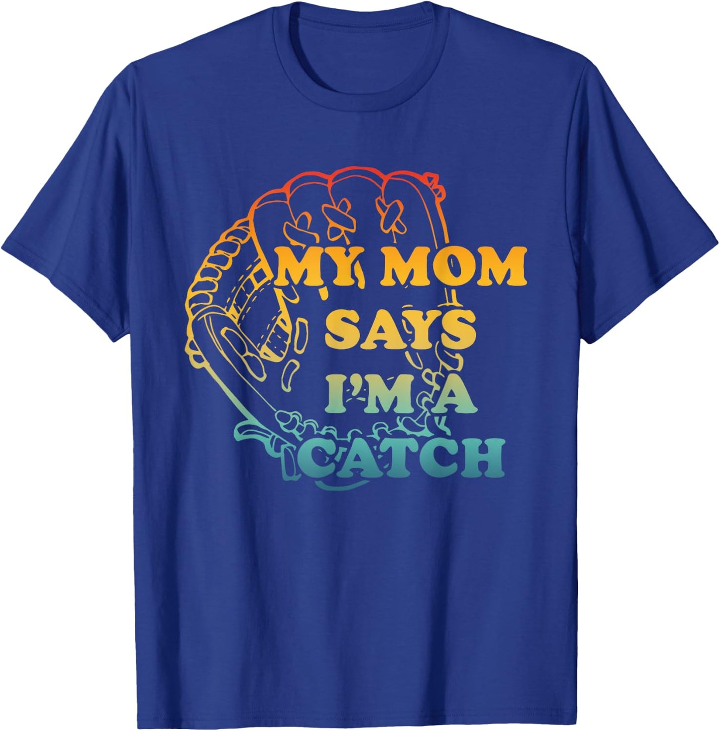 M.y Mom Says I'm A Catch Apparel T-Shirt - T-Shirt | Royal