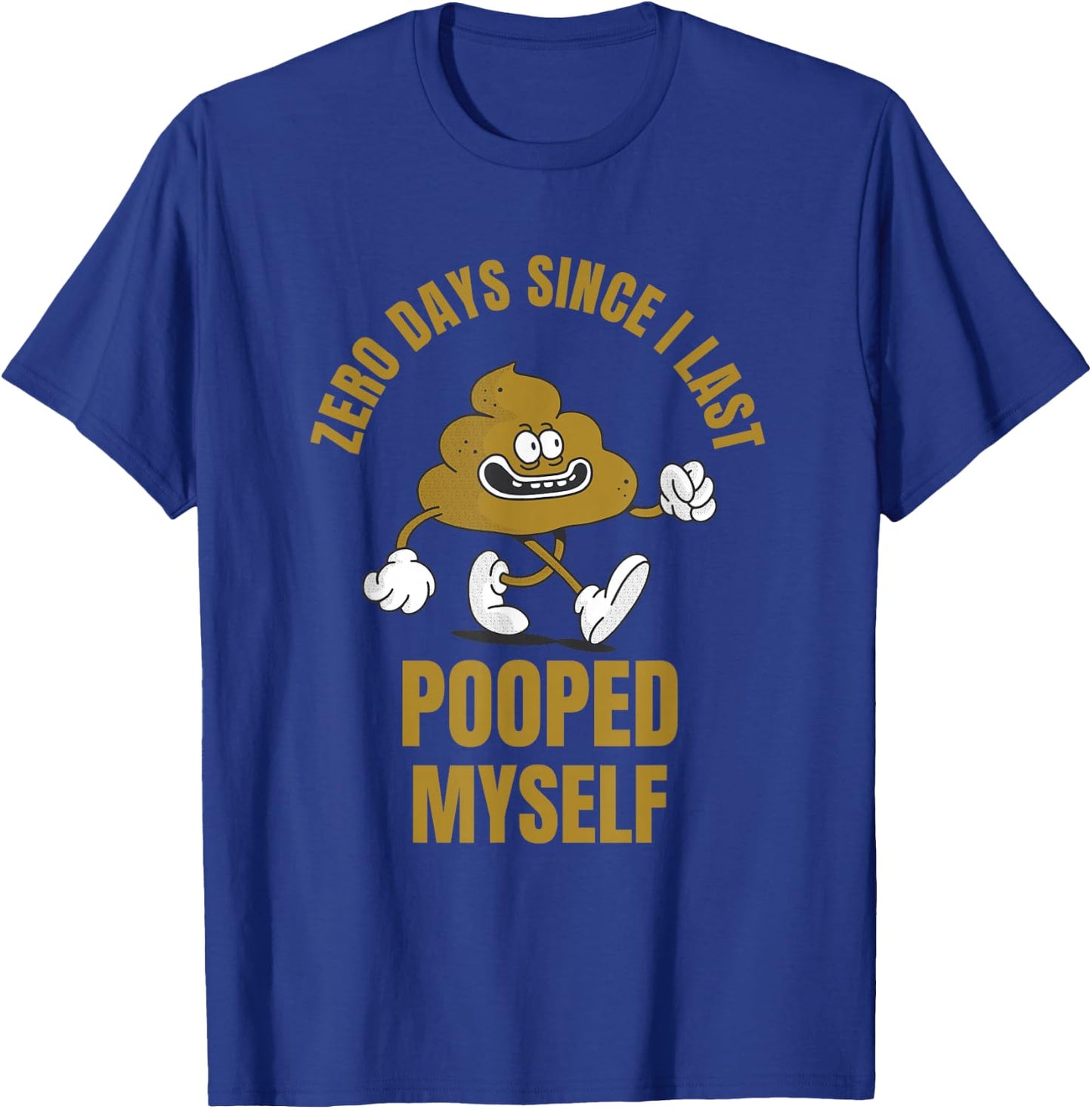 0 Days Since I Last Pooped Myself Funny Adult Humor Meme T-Shirt - T-Shirt | Royal