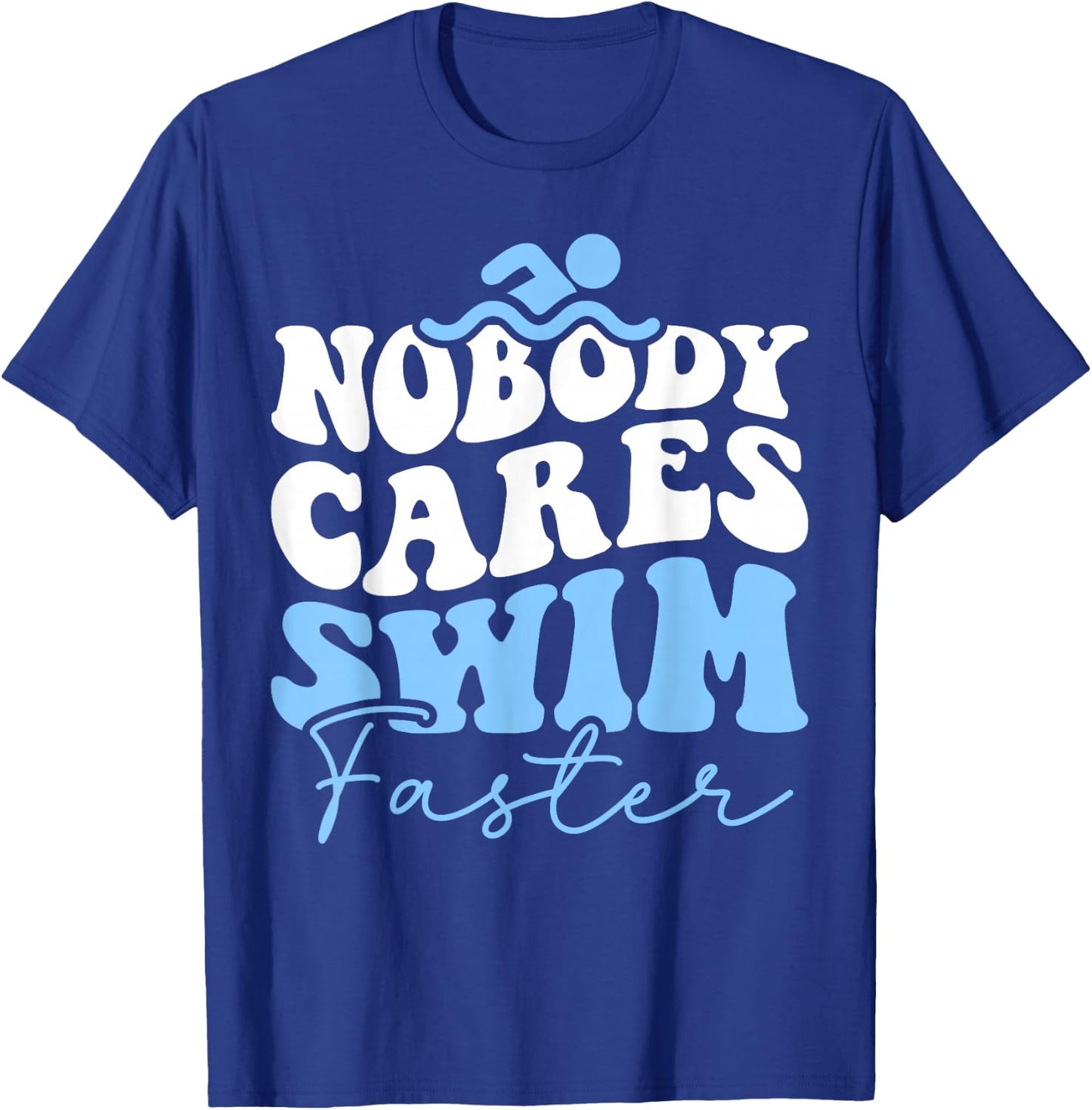 Nobody Cares Swim Faster - Funny Swimmer Swimming Team T-Shirt - T-Shirt | Royal