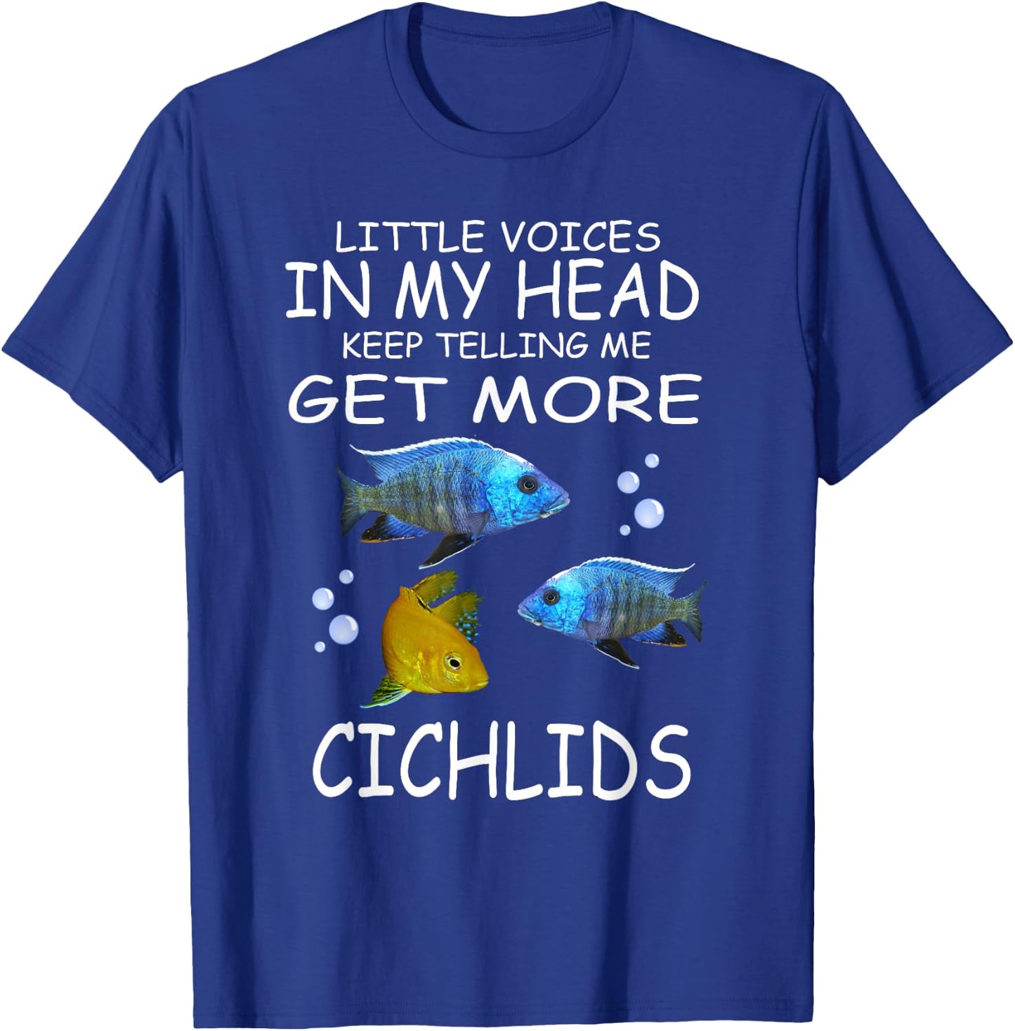 Little Voices Keep Telling Me Get More Cichlids T-Shirt - T-Shirt | Royal