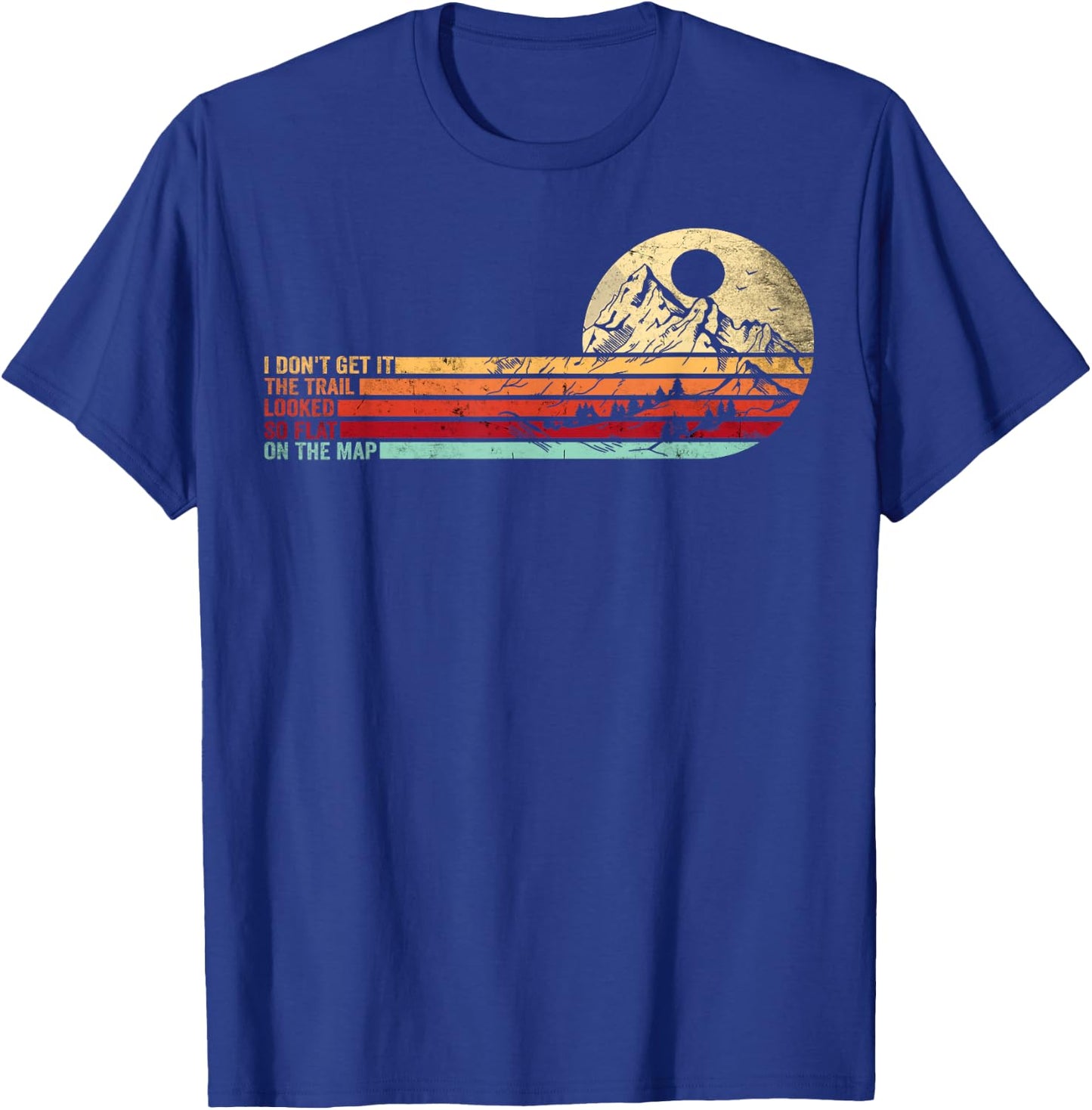 Retro Funny Hikers Quote The Trail Looked So Flat On The Map T-Shirt - T-Shirt | Royal