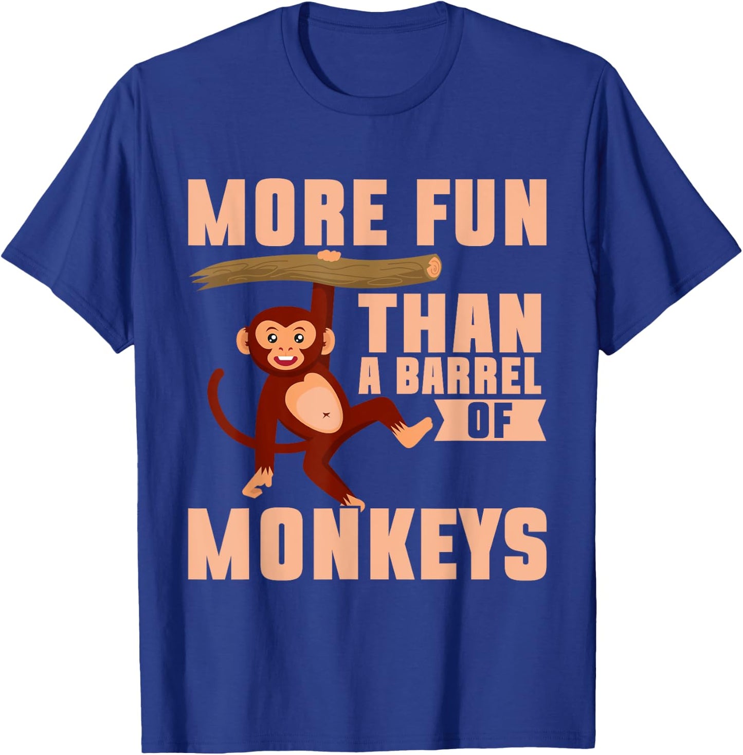 More Fun than a Barrel of Monkeys T-Shirt - T-Shirt | Royal