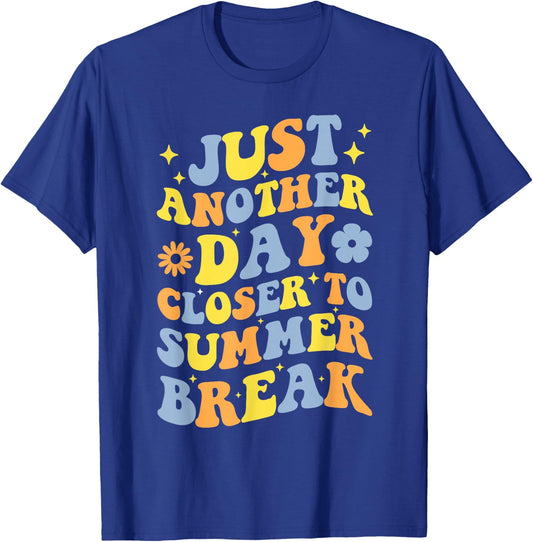 Just Another Day Closer to Summer Break Last Day of School T-Shirt - T-Shirt | Royal