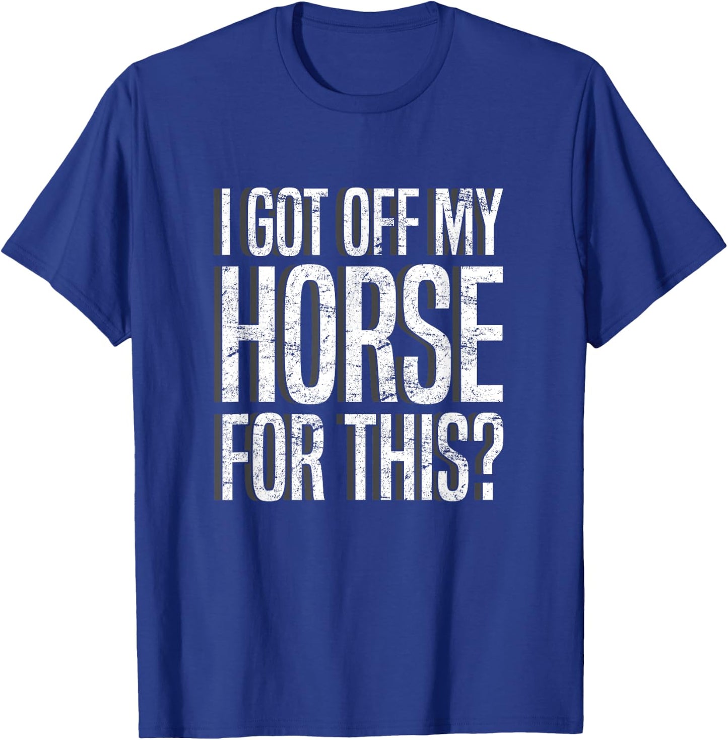 I Got Off My Horse For This? Equestrian T-Shirt - T-Shirt | Royal